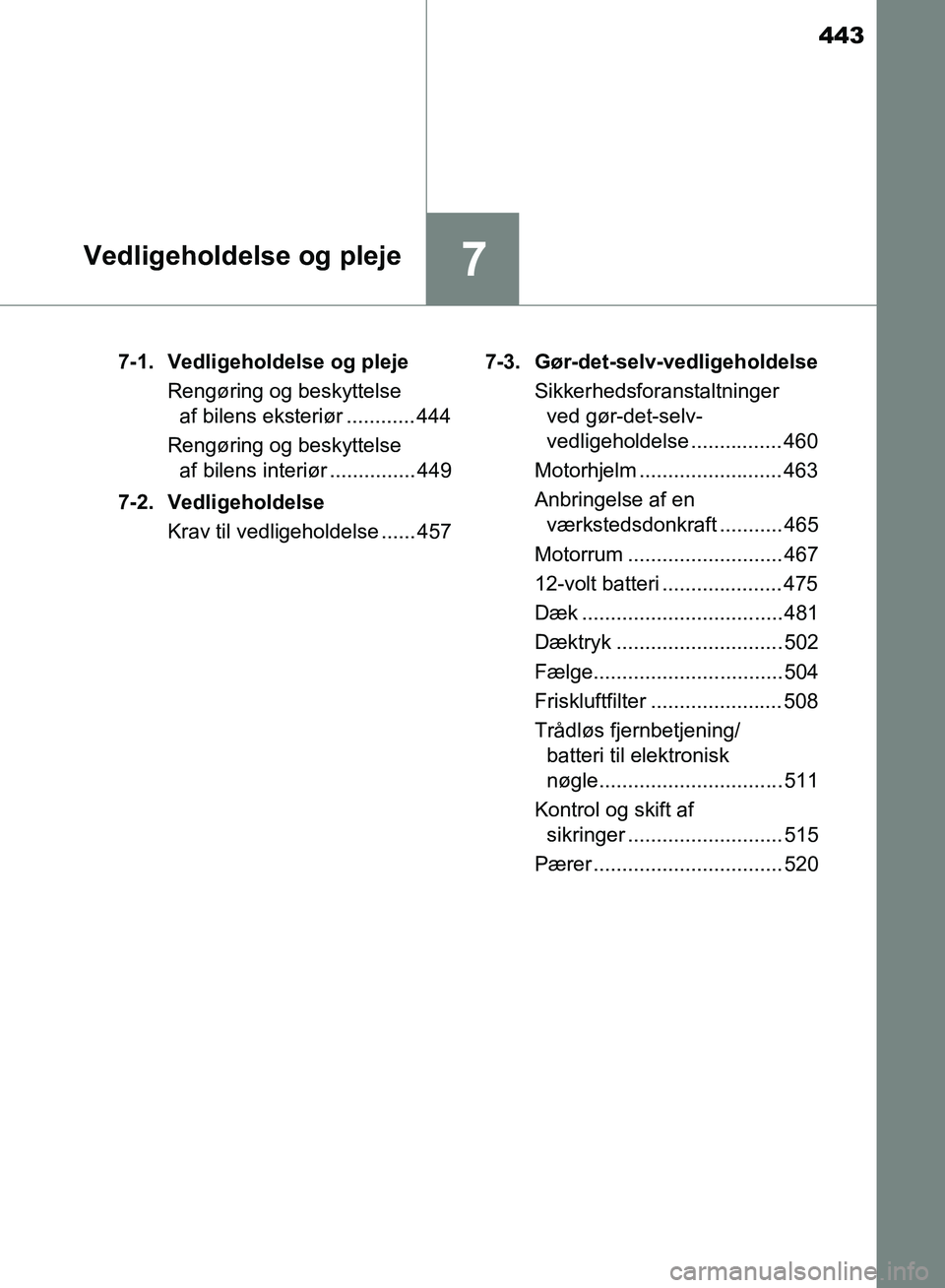 TOYOTA YARIS HATCHBACK 2018 Brugsanvisning (in Danish) 443
7Vedligeholdelse og pleje
YARIS_HV_OM_Europe_OM52C96DK7-1. Vedligeholdelse og pleje
Rengøring og beskyttelse af bilens eksteriør ............ 444
Rengøring og beskyttelse af bilens interiør . TOYOTA YARIS HATCHBACK 2018 Brugsanvisning (in Danish) 443
7Vedligeholdelse og pleje
YARIS_HV_OM_Europe_OM52C96DK7-1. Vedligeholdelse og pleje
Rengøring og beskyttelse af bilens eksteriør ............ 444
Rengøring og beskyttelse af bilens interiør .