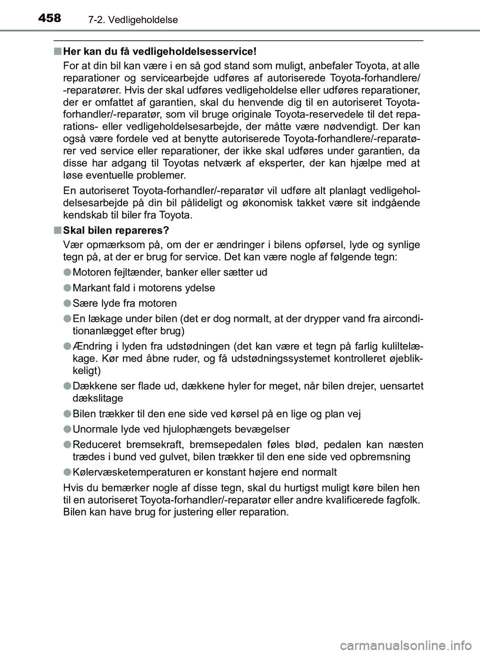 TOYOTA YARIS HATCHBACK 2018 Brugsanvisning (in Danish) 4587-2. Vedligeholdelse
YARIS_HV_OM_Europe_OM52C96DK
nHer kan du få vedligeholdelsesservice!
For at din bil kan være i en så god stand som muligt, anbefaler Toyota, at alle
reparationer og servicea TOYOTA YARIS HATCHBACK 2018 Brugsanvisning (in Danish) 4587-2. Vedligeholdelse
YARIS_HV_OM_Europe_OM52C96DK
nHer kan du få vedligeholdelsesservice!
For at din bil kan være i en så god stand som muligt, anbefaler Toyota, at alle
reparationer og servicea