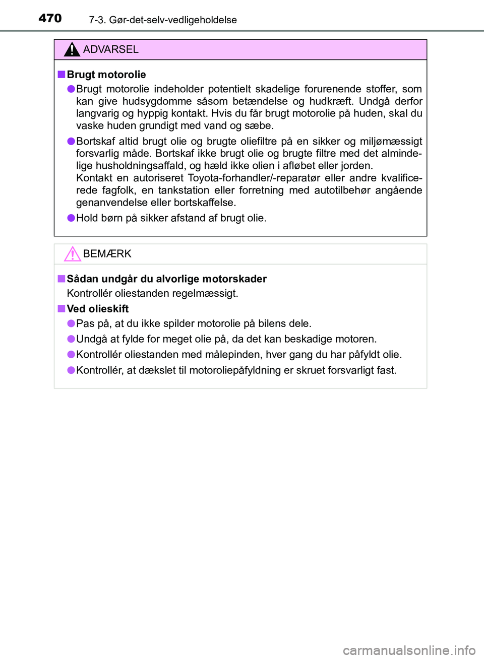 TOYOTA YARIS HATCHBACK 2018 Brugsanvisning (in Danish) 4707-3. Gør-det-selv-vedligeholdelse
YARIS_HV_OM_Europe_OM52C96DK
ADVARSEL
n Brugt motorolie
l Brugt motorolie indeholder potentielt skadelige forurenende stoffer, som
kan give hudsygdomme såsom bet TOYOTA YARIS HATCHBACK 2018 Brugsanvisning (in Danish) 4707-3. Gør-det-selv-vedligeholdelse
YARIS_HV_OM_Europe_OM52C96DK
ADVARSEL
n Brugt motorolie
l Brugt motorolie indeholder potentielt skadelige forurenende stoffer, som
kan give hudsygdomme såsom bet