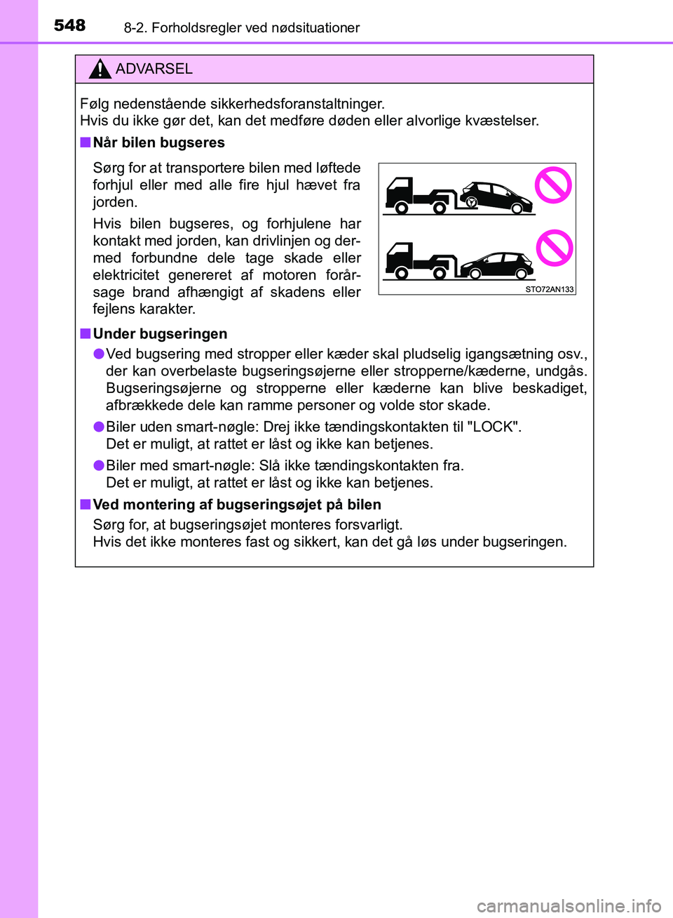 TOYOTA YARIS HATCHBACK 2018 Brugsanvisning (in Danish) 5488-2. Forholdsregler ved nødsituationer
YARIS_HV_OM_Europe_OM52C96DK
ADVARSEL
Følg nedenstående sikkerhedsforanstaltninger.
Hvis du ikke gør det, kan det medføre døden eller alvorlige kvæste TOYOTA YARIS HATCHBACK 2018 Brugsanvisning (in Danish) 5488-2. Forholdsregler ved nødsituationer
YARIS_HV_OM_Europe_OM52C96DK
ADVARSEL
Følg nedenstående sikkerhedsforanstaltninger.
Hvis du ikke gør det, kan det medføre døden eller alvorlige kvæste