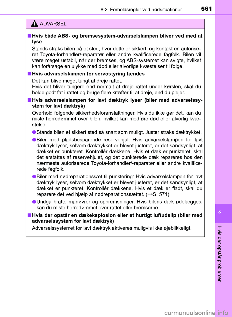 TOYOTA YARIS HATCHBACK 2018 Brugsanvisning (in Danish) 5618-2. Forholdsregler ved nødsituationer
8
Hvis der opstår problemer
YARIS_HV_OM_Europe_OM52C96DK
ADVARSEL
n Hvis både ABS- og bremsesystem-a dvarselslampen bliver ved med at
lyse
Stands straks bi TOYOTA YARIS HATCHBACK 2018 Brugsanvisning (in Danish) 5618-2. Forholdsregler ved nødsituationer
8
Hvis der opstår problemer
YARIS_HV_OM_Europe_OM52C96DK
ADVARSEL
n Hvis både ABS- og bremsesystem-a dvarselslampen bliver ved med at
lyse
Stands straks bi