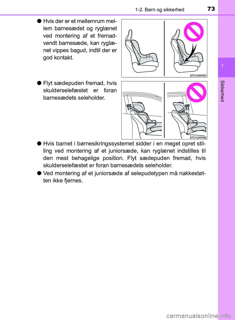 TOYOTA YARIS HATCHBACK 2018  Brugsanvisning (in Danish) 731-2. Børn og sikkerhed
1
Sikkerhed
YARIS_HV_OM_Europe_OM52C96DK
lHvis der er et mellemrum mel-
lem barnesædet og ryglænet
ved montering af et fremad-
vendt barnesæde, kan ryglæ-
net vippes bagu