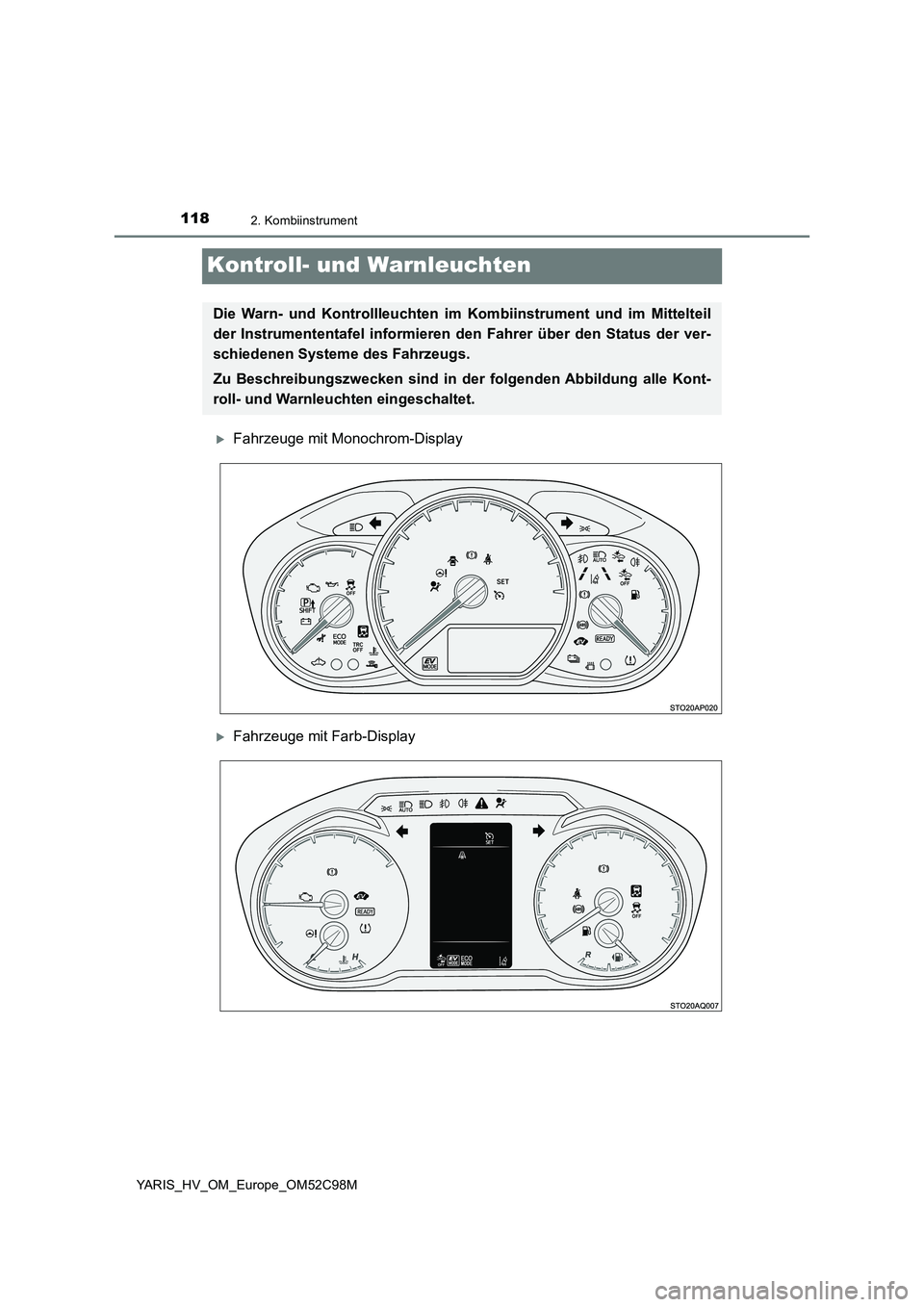 TOYOTA YARIS HATCHBACK 2018  Betriebsanleitungen (in German) 1182. Kombiinstrument
YARIS_HV_OM_Europe_OM52C98M
Kontroll- und Warnleuchten
Fahrzeuge mit Monochrom-Display
Fahrzeuge mit Farb-Display
Die Warn- und Kontrollleuchten im Kombiinstrument und im M
