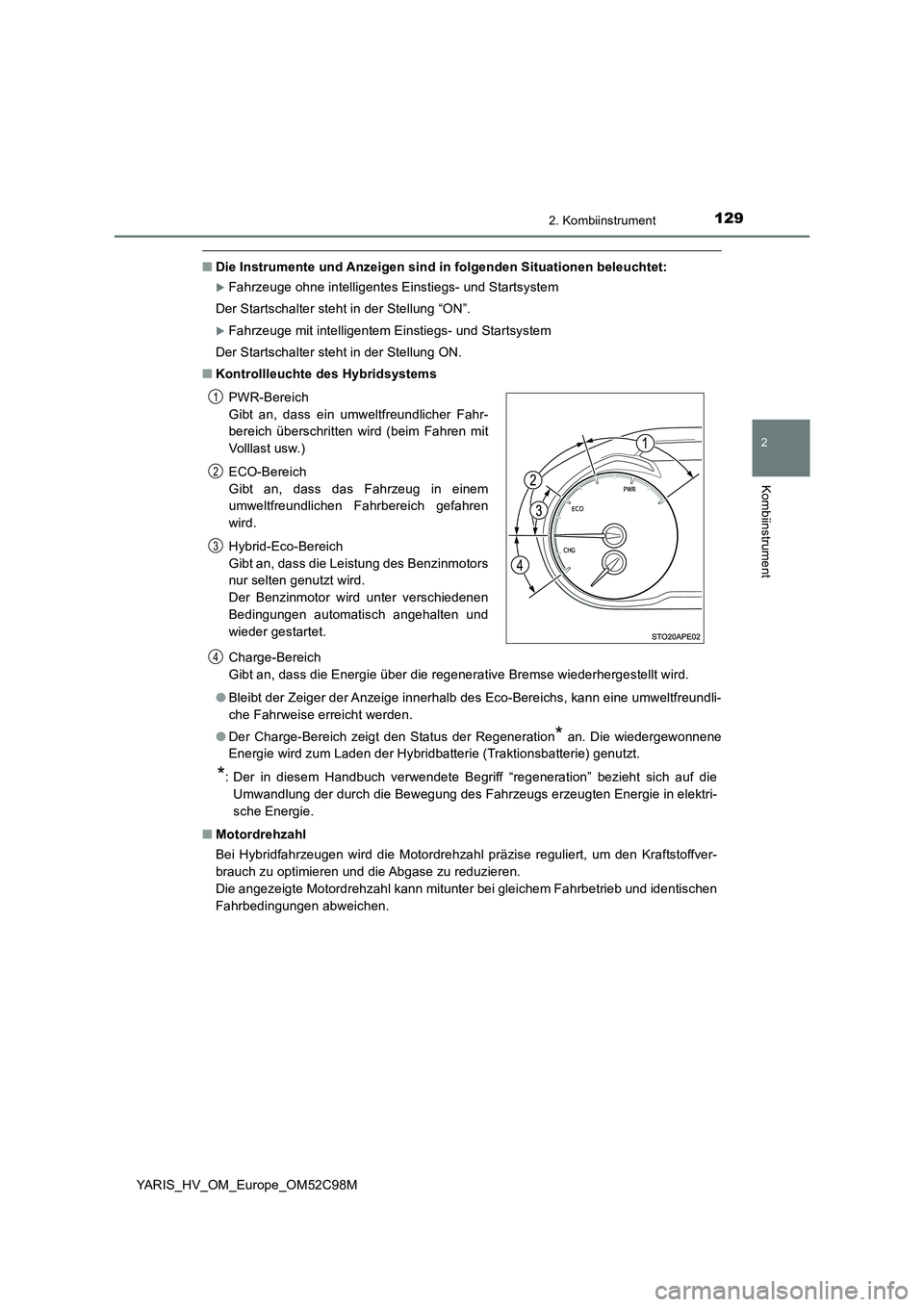 TOYOTA YARIS HATCHBACK 2018 Betriebsanleitungen (in German) 1292. Kombiinstrument
2
Kombiinstrument
YARIS_HV_OM_Europe_OM52C98M
■Die Instrumente und Anzeigen sind in folgenden Situationen beleuchtet:
Fahrzeuge ohne intelligentes Einstiegs- und Startsystem TOYOTA YARIS HATCHBACK 2018 Betriebsanleitungen (in German) 1292. Kombiinstrument
2
Kombiinstrument
YARIS_HV_OM_Europe_OM52C98M
■Die Instrumente und Anzeigen sind in folgenden Situationen beleuchtet:
Fahrzeuge ohne intelligentes Einstiegs- und Startsystem