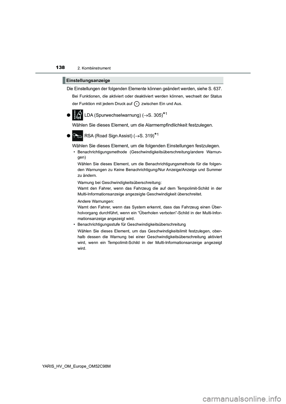 TOYOTA YARIS HATCHBACK 2018 Betriebsanleitungen (in German) 1382. Kombiinstrument
YARIS_HV_OM_Europe_OM52C98M
Die Einstellungen der folgenden Elemente können geändert werden, siehe S. 637.
Bei Funktionen, die aktiviert oder deaktiviert werden können, wechse TOYOTA YARIS HATCHBACK 2018 Betriebsanleitungen (in German) 1382. Kombiinstrument
YARIS_HV_OM_Europe_OM52C98M
Die Einstellungen der folgenden Elemente können geändert werden, siehe S. 637.
Bei Funktionen, die aktiviert oder deaktiviert werden können, wechse