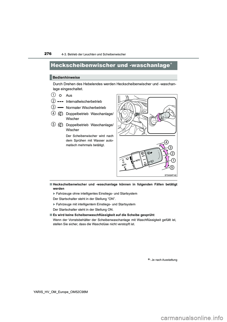 TOYOTA YARIS HATCHBACK 2018  Betriebsanleitungen (in German) 2764-3. Betrieb der Leuchten und Scheibenwischer
YARIS_HV_OM_Europe_OM52C98M
Heckscheibenwischer und -waschanlage
Durch Drehen des Hebelendes werden Heckscheibenwischer und -waschan- 
lage eingesch