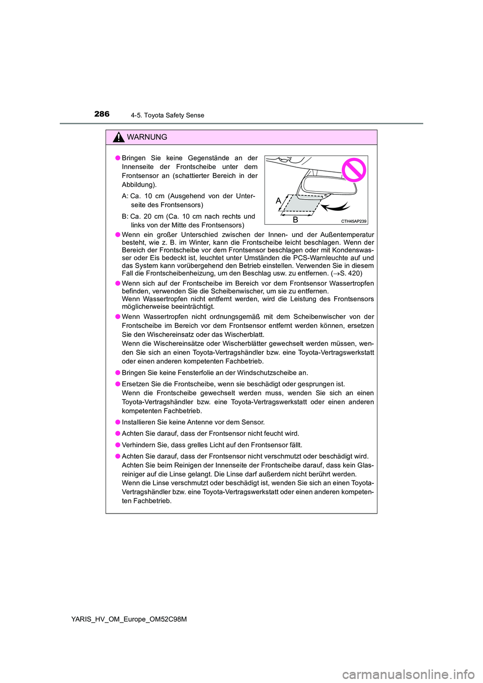 TOYOTA YARIS HATCHBACK 2018 Betriebsanleitungen (in German) 2864-5. Toyota Safety Sense
YARIS_HV_OM_Europe_OM52C98M
WARNUNG
●Wenn ein großer Unterschied zwischen der Innen- und der Außentemperatur besteht, wie z. B. im Winter, kann die Frontscheibe leicht TOYOTA YARIS HATCHBACK 2018 Betriebsanleitungen (in German) 2864-5. Toyota Safety Sense
YARIS_HV_OM_Europe_OM52C98M
WARNUNG
●Wenn ein großer Unterschied zwischen der Innen- und der Außentemperatur besteht, wie z. B. im Winter, kann die Frontscheibe leicht