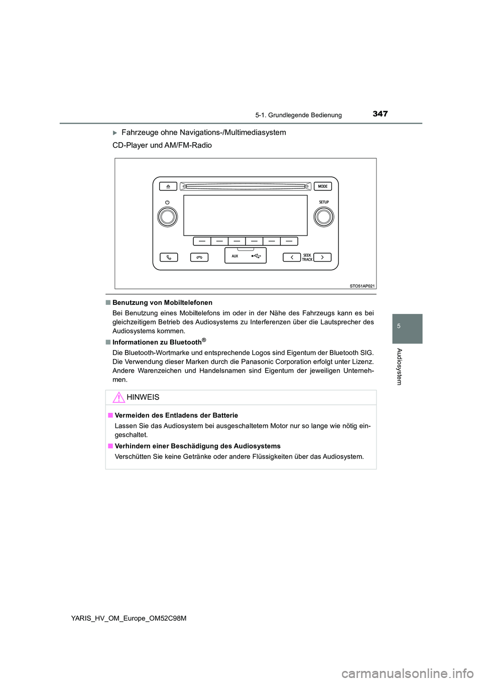 TOYOTA YARIS HATCHBACK 2018  Betriebsanleitungen (in German) 3475-1. Grundlegende Bedienung
5
Audiosystem
YARIS_HV_OM_Europe_OM52C98M
Fahrzeuge ohne Navigations-/Multimediasystem 
CD-Player und AM/FM-Radio
■ Benutzung von Mobiltelefonen 
Bei Benutzung eine