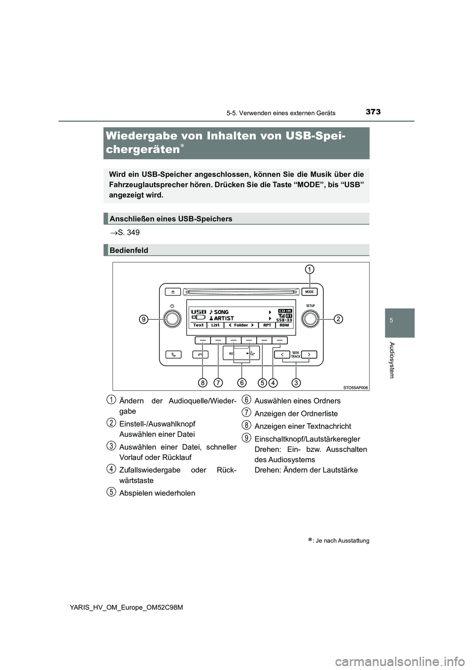 TOYOTA YARIS HATCHBACK 2018  Betriebsanleitungen (in German) 373
5
5-5. Verwenden eines externen Geräts
Audiosystem
YARIS_HV_OM_Europe_OM52C98M
Wiedergabe von Inhalten von USB-Spei- 
chergeräten
 S. 349
: Je nach Ausstattung
Wird ein USB-Speicher ang