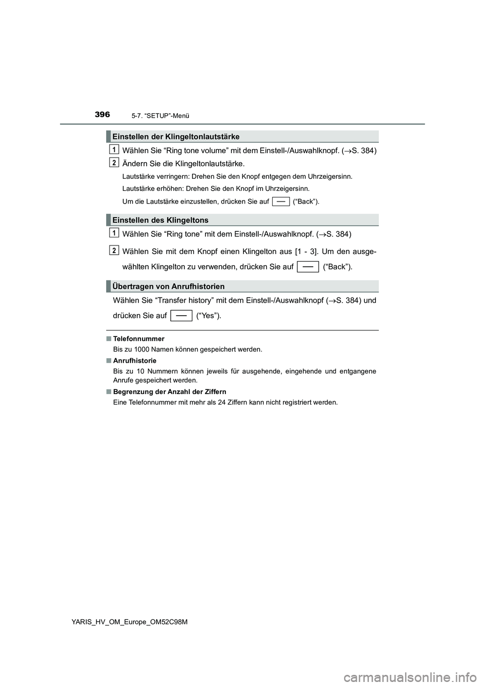 TOYOTA YARIS HATCHBACK 2018 Betriebsanleitungen (in German) 3965-7. “SETUP”-Menü
YARIS_HV_OM_Europe_OM52C98M
Wählen Sie “Ring tone volume” mit dem Einstell-/Auswahlknopf. (S. 384)
Ändern Sie die Klingeltonlautstärke.
Lautstärke verringern: Dre TOYOTA YARIS HATCHBACK 2018 Betriebsanleitungen (in German) 3965-7. “SETUP”-Menü
YARIS_HV_OM_Europe_OM52C98M
Wählen Sie “Ring tone volume” mit dem Einstell-/Auswahlknopf. (S. 384)
Ändern Sie die Klingeltonlautstärke.
Lautstärke verringern: Dre