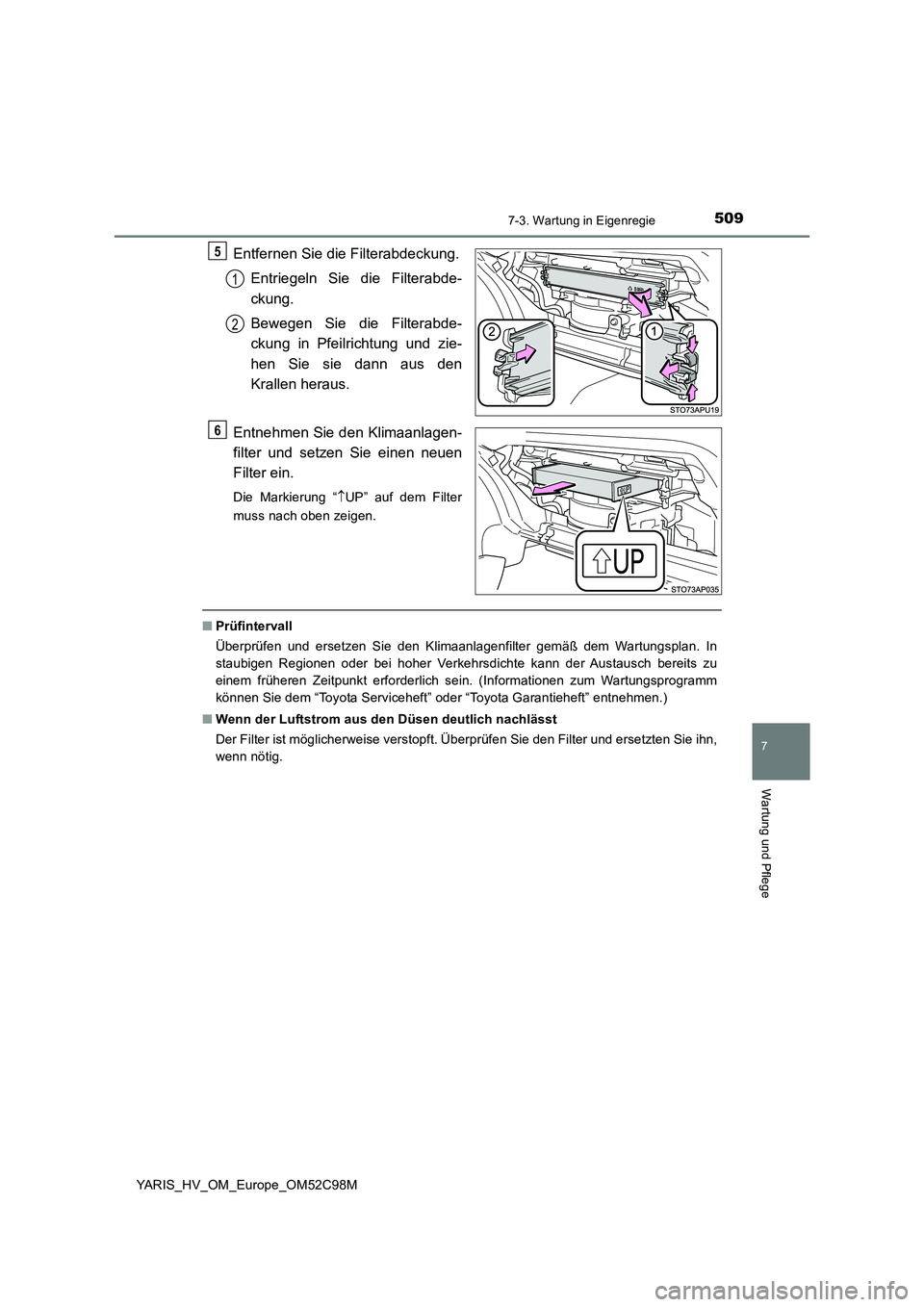 TOYOTA YARIS HATCHBACK 2018  Betriebsanleitungen (in German) 5097-3. Wartung in Eigenregie
7
Wartung und Pflege
YARIS_HV_OM_Europe_OM52C98M
Entfernen Sie die Filterabdeckung. 
Entriegeln Sie die Filterabde- 
ckung. 
Bewegen Sie die Filterabde- 
ckung in Pfeilri