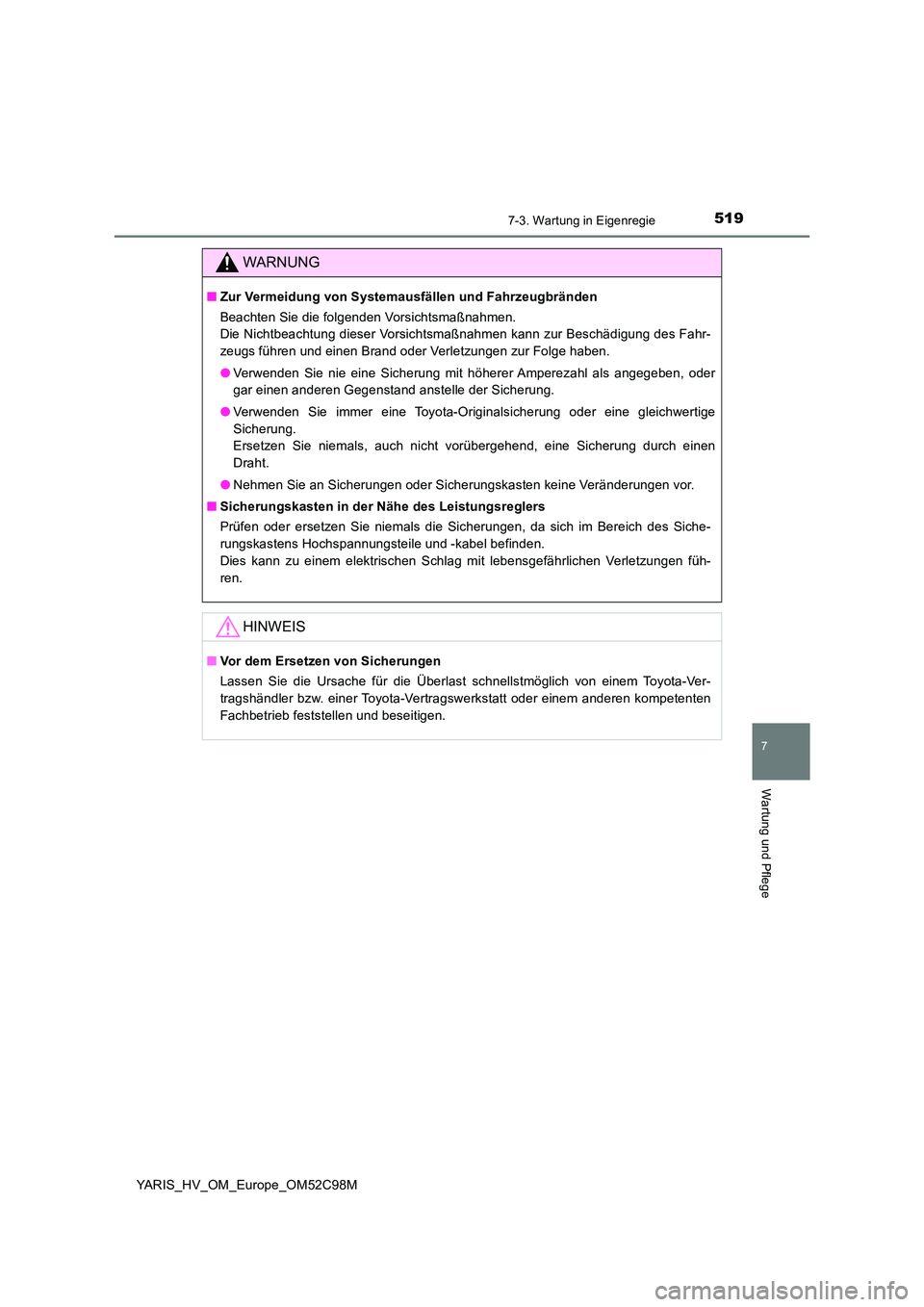 TOYOTA YARIS HATCHBACK 2018 Betriebsanleitungen (in German) 5197-3. Wartung in Eigenregie
7
Wartung und Pflege
YARIS_HV_OM_Europe_OM52C98M
WARNUNG
■Zur Vermeidung von Systemausfällen und Fahrzeugbränden
Beachten Sie die folgenden Vorsichtsmaßnahmen.
Die TOYOTA YARIS HATCHBACK 2018 Betriebsanleitungen (in German) 5197-3. Wartung in Eigenregie
7
Wartung und Pflege
YARIS_HV_OM_Europe_OM52C98M
WARNUNG
■Zur Vermeidung von Systemausfällen und Fahrzeugbränden
Beachten Sie die folgenden Vorsichtsmaßnahmen.
Die