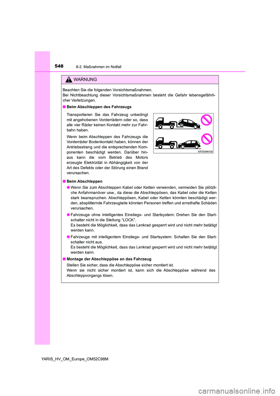 TOYOTA YARIS HATCHBACK 2018 Betriebsanleitungen (in German) 5488-2. Maßnahmen im Notfall
YARIS_HV_OM_Europe_OM52C98M
WARNUNG
Beachten Sie die folgenden Vorsichtsmaßnahmen.
Bei Nichtbeachtung dieser Vorsichtsmaßnahmen besteht die Gefahr lebensgefährli-
ch TOYOTA YARIS HATCHBACK 2018 Betriebsanleitungen (in German) 5488-2. Maßnahmen im Notfall
YARIS_HV_OM_Europe_OM52C98M
WARNUNG
Beachten Sie die folgenden Vorsichtsmaßnahmen.
Bei Nichtbeachtung dieser Vorsichtsmaßnahmen besteht die Gefahr lebensgefährli-
ch