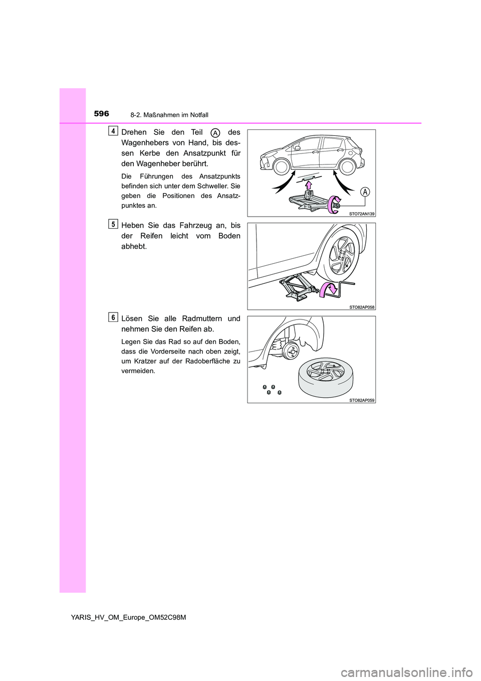 TOYOTA YARIS HATCHBACK 2018  Betriebsanleitungen (in German) 5968-2. Maßnahmen im Notfall
YARIS_HV_OM_Europe_OM52C98M
Drehen Sie den Teil   des 
Wagenhebers von Hand, bis des- 
sen Kerbe den Ansatzpunkt für 
den Wagenheber berührt.
Die Führungen des Ansatzp