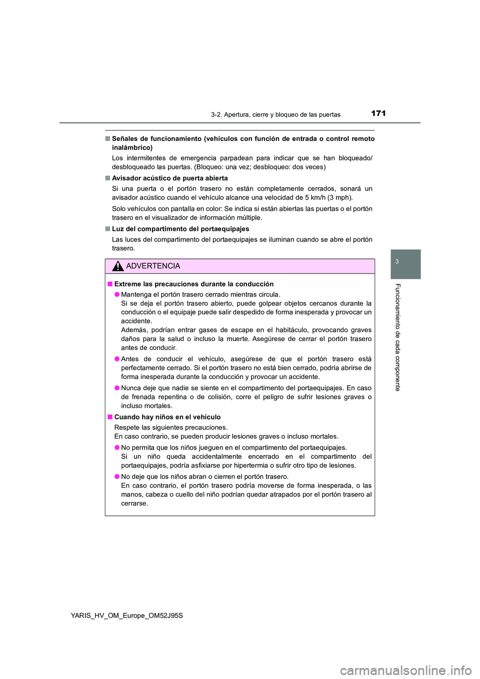 TOYOTA YARIS HATCHBACK 2018  Manual del propietario (in Spanish) 1713-2. Apertura, cierre y bloqueo de las puertas
3
Funcionamiento de cada componente
YARIS_HV_OM_Europe_OM52J95S
■Señales de funcionamiento (vehículos con función de entrada o control remoto 
in