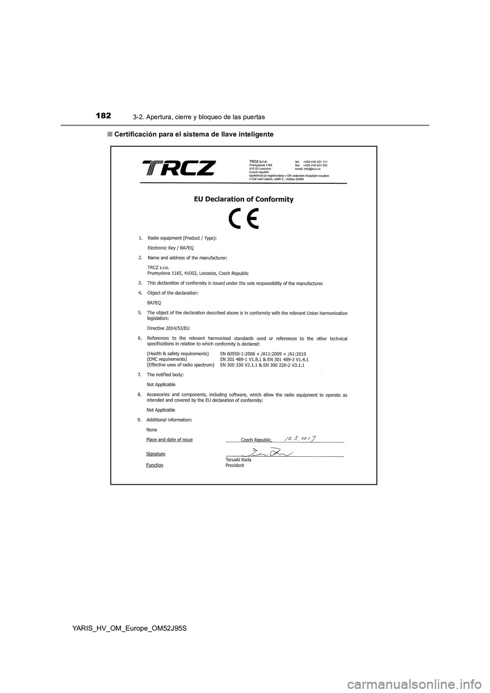 TOYOTA YARIS HATCHBACK 2018  Manual del propietario (in Spanish) 1823-2. Apertura, cierre y bloqueo de las puertas
YARIS_HV_OM_Europe_OM52J95S 
■ Certificación para el sistema de llave inteligente 