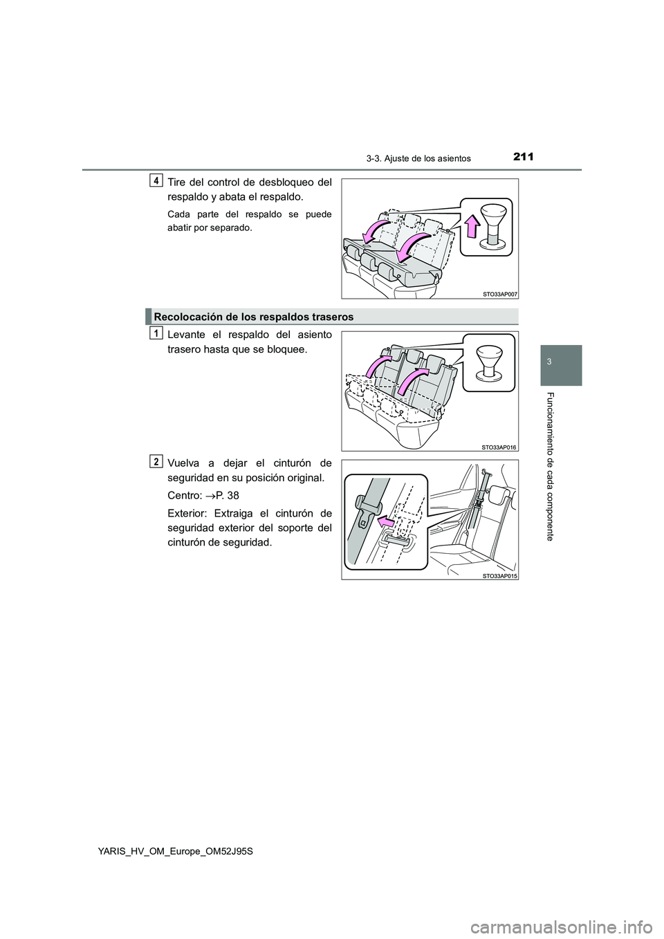 TOYOTA YARIS HATCHBACK 2018  Manual del propietario (in Spanish) 2113-3. Ajuste de los asientos
3
Funcionamiento de cada componente
YARIS_HV_OM_Europe_OM52J95S
Tire del control de desbloqueo del 
respaldo y abata el respaldo.
Cada parte del respaldo se puede 
abati