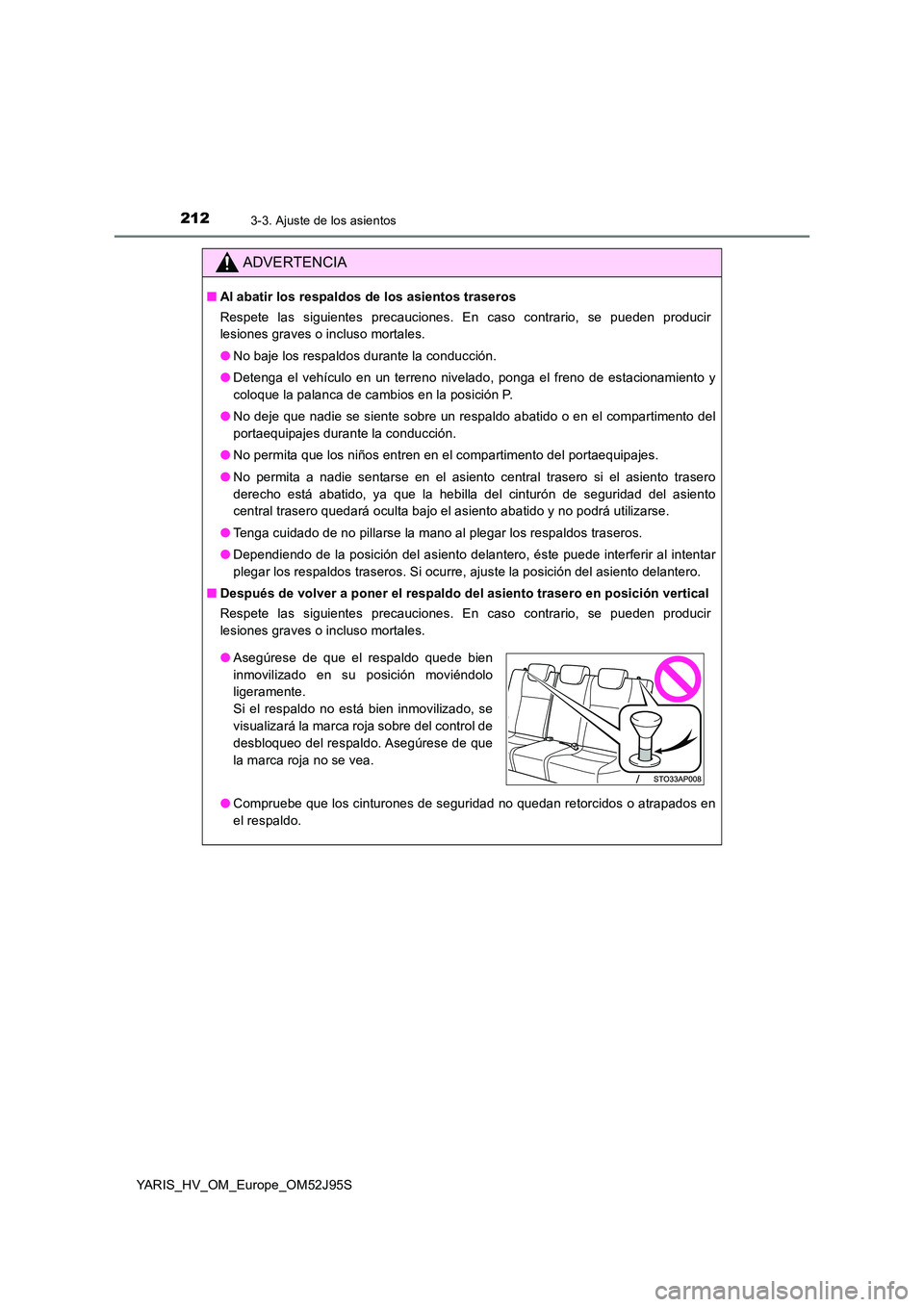 TOYOTA YARIS HATCHBACK 2018  Manual del propietario (in Spanish) 2123-3. Ajuste de los asientos
YARIS_HV_OM_Europe_OM52J95S
ADVERTENCIA
■Al abatir los respaldos de los asientos traseros 
Respete las siguientes precauciones. En caso contrario, se pueden producir 
