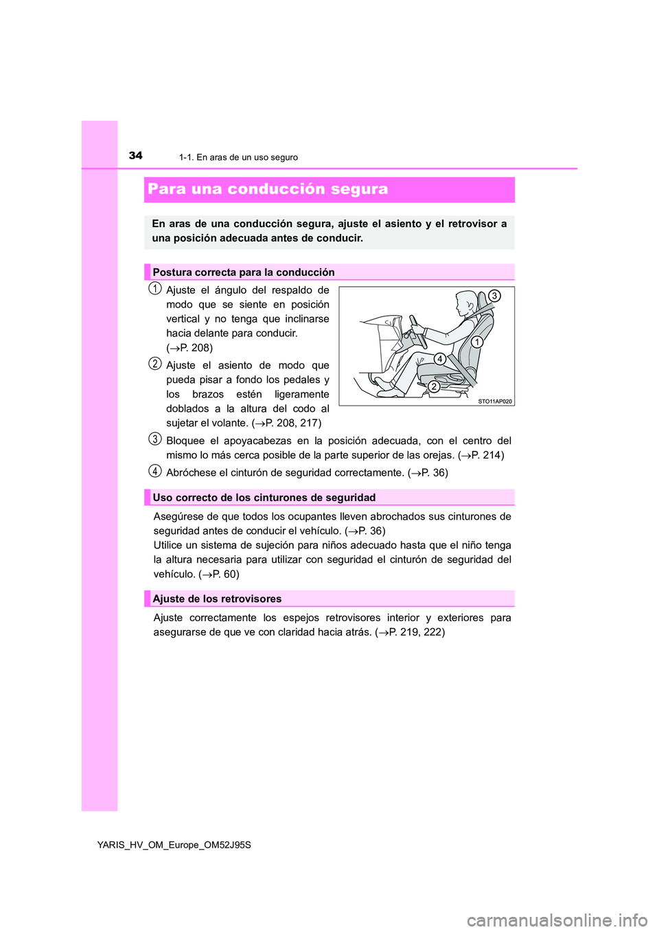 TOYOTA YARIS HATCHBACK 2018  Manual del propietario (in Spanish) 341-1. En aras de un uso seguro
YARIS_HV_OM_Europe_OM52J95S
Para una conducción segura
Ajuste el ángulo del respaldo de 
modo que se siente en posición 
vertical y no tenga que inclinarse
hacia del