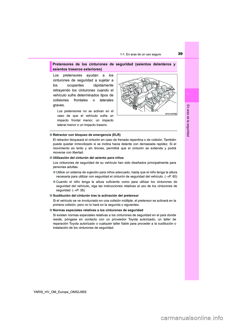 TOYOTA YARIS HATCHBACK 2018  Manual del propietario (in Spanish) 391-1. En aras de un uso seguro
1
En aras de la seguridad
YARIS_HV_OM_Europe_OM52J95S
Los pretensores ayudan a los 
cinturones de seguridad a sujetar a 
los ocupantes rápidamente 
retrayendo los cint