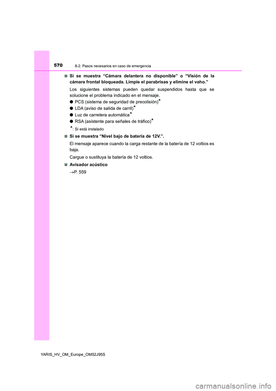 TOYOTA YARIS HATCHBACK 2018  Manual del propietario (in Spanish) 5708-2. Pasos necesarios en caso de emergencia
YARIS_HV_OM_Europe_OM52J95S 
■Si se muestra “Cámara delantera no disponible” o “Visión de la 
cámara frontal bloqueada. Limpie el parabrisas y