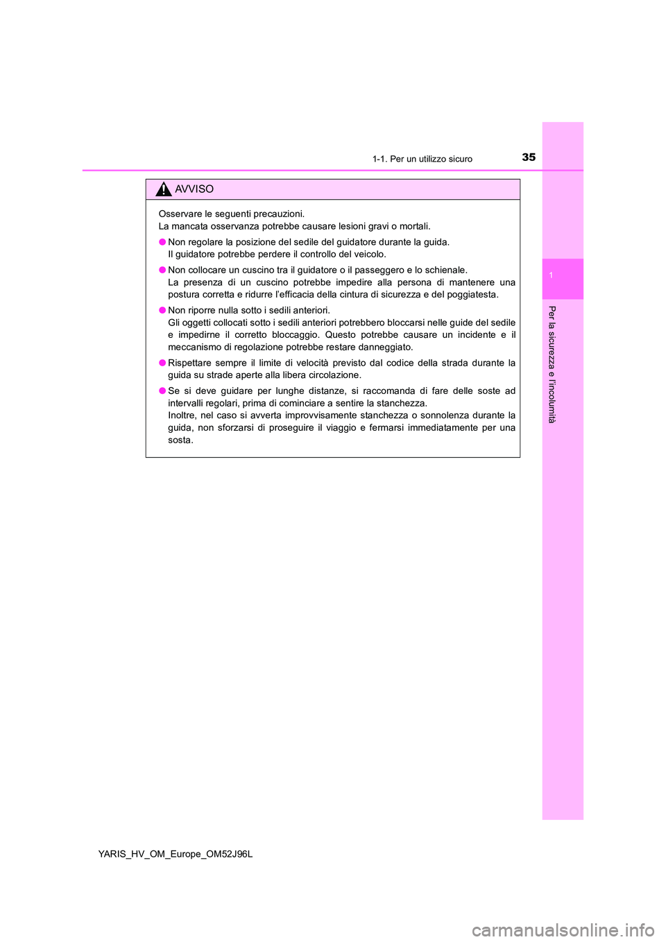 TOYOTA YARIS HATCHBACK 2018  Manuale duso (in Italian) 351-1. Per un utilizzo sicuro
1
Per la sicurezza e l’incolumità
YARIS_HV_OM_Europe_OM52J96L
AVVISO
Osservare le seguenti precauzioni. 
La mancata osservanza potrebbe causare lesioni gravi o mortali