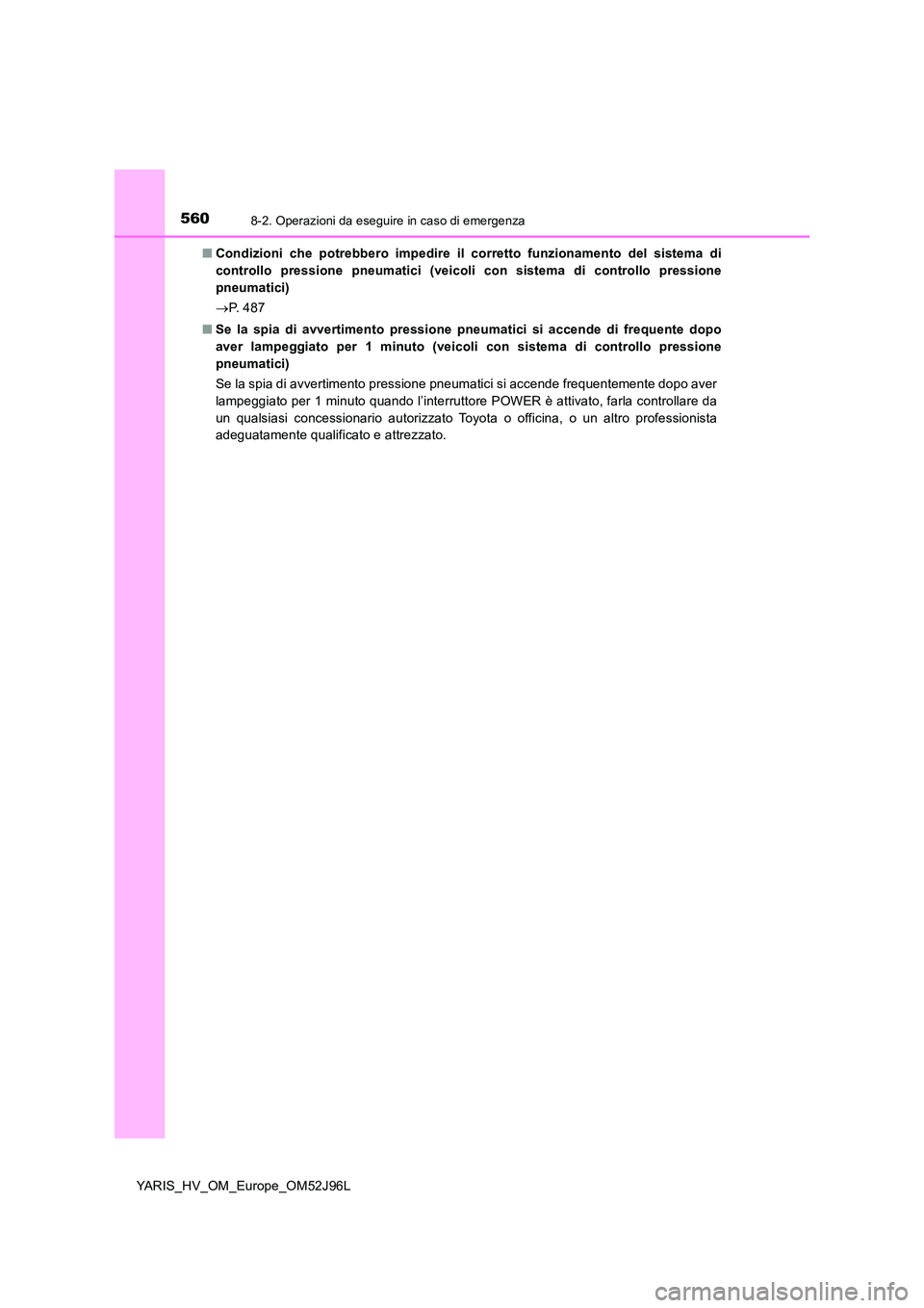TOYOTA YARIS HATCHBACK 2018  Manuale duso (in Italian) 5608-2. Operazioni da eseguire in caso di emergenza
YARIS_HV_OM_Europe_OM52J96L 
■ Condizioni che potrebbero impedire il corretto funzionamento del sistema di 
controllo pressione pneumatici (veicol