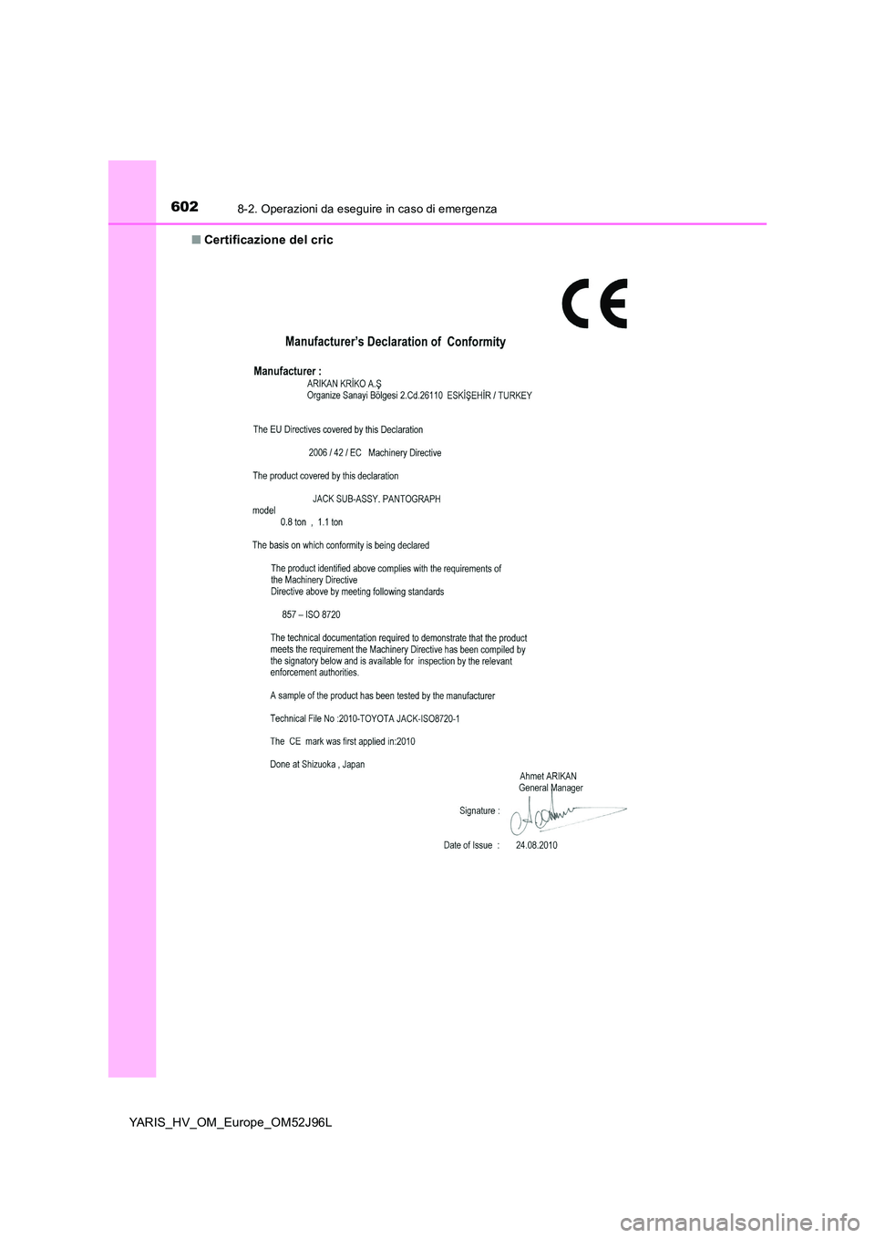 TOYOTA YARIS HATCHBACK 2018  Manuale duso (in Italian) 6028-2. Operazioni da eseguire in caso di emergenza
YARIS_HV_OM_Europe_OM52J96L 
■ Certificazione del cric 