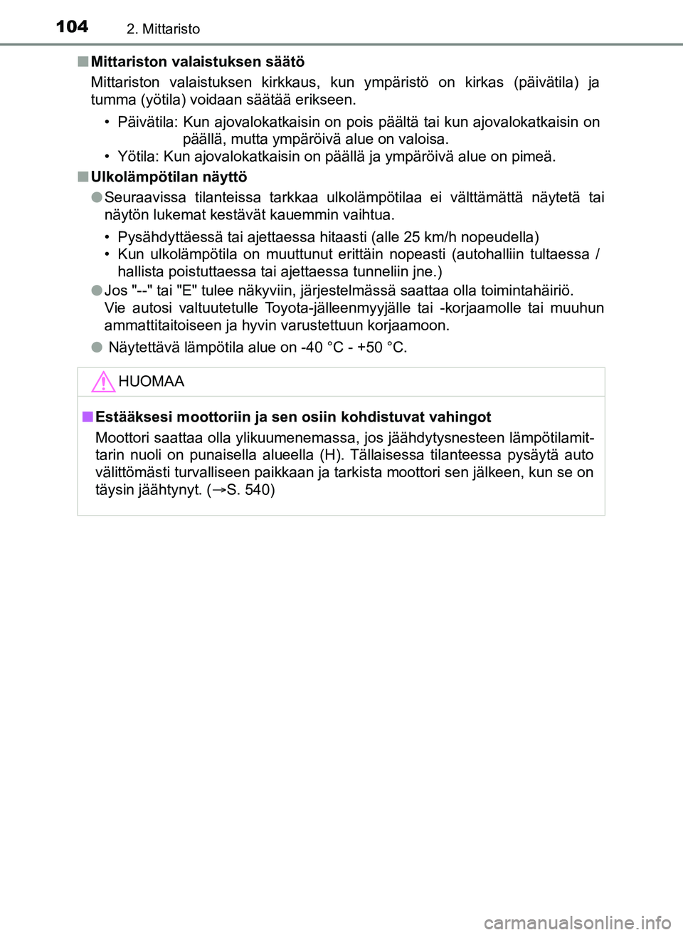 TOYOTA YARIS HATCHBACK 2018 Omistajan Käsikirja (in Finnish) 1042. Mittaristo
YARIS_HV_OM_Europe_OM52C96FIn
Mittariston valaistuksen säätö
Mittariston valaistuksen kirkkaus, kun ympäristö on kirkas (päivätila) ja
tumma (yötila) voidaan säätää erikse TOYOTA YARIS HATCHBACK 2018 Omistajan Käsikirja (in Finnish) 1042. Mittaristo
YARIS_HV_OM_Europe_OM52C96FIn
Mittariston valaistuksen säätö
Mittariston valaistuksen kirkkaus, kun ympäristö on kirkas (päivätila) ja
tumma (yötila) voidaan säätää erikse
