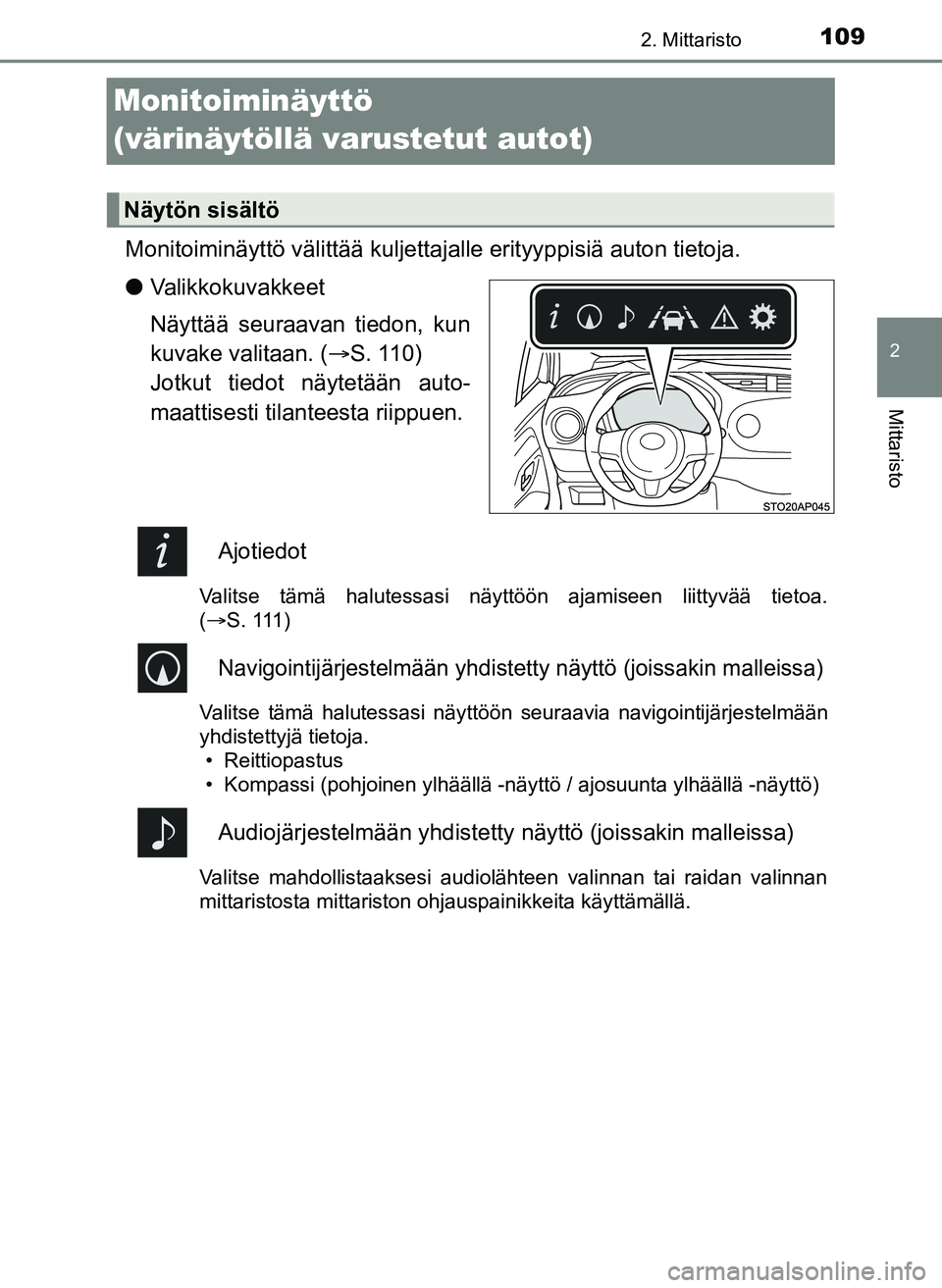 TOYOTA YARIS HATCHBACK 2018  Omistajan Käsikirja (in Finnish) 109
2
2. Mittaristo
Mittaristo
YARIS_HV_OM_Europe_OM52C96FI
Monitoiminäyttö 
(värinäytöllä varustetut autot)
Monitoiminäyttö välittää kuljettajalle erityyppisiä auton tietoja.
lValikkokuva