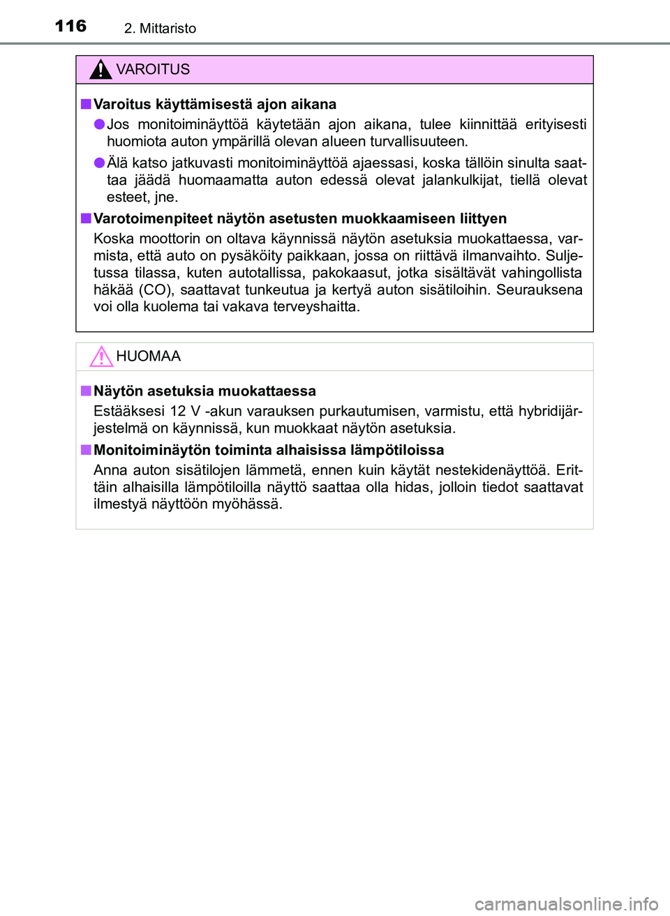 TOYOTA YARIS HATCHBACK 2018 Omistajan Käsikirja (in Finnish) 1162. Mittaristo
YARIS_HV_OM_Europe_OM52C96FI
VAROITUS
n Varoitus käyttämisestä ajon aikana
l Jos monitoiminäyttöä käytetään ajon aikana, tulee kiinnittää erityisesti
huomiota auton ympäri TOYOTA YARIS HATCHBACK 2018 Omistajan Käsikirja (in Finnish) 1162. Mittaristo
YARIS_HV_OM_Europe_OM52C96FI
VAROITUS
n Varoitus käyttämisestä ajon aikana
l Jos monitoiminäyttöä käytetään ajon aikana, tulee kiinnittää erityisesti
huomiota auton ympäri