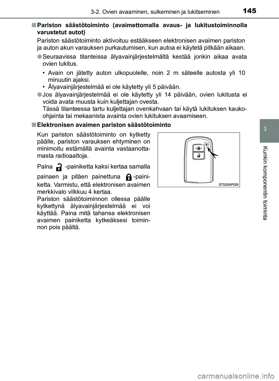 TOYOTA YARIS HATCHBACK 2018 Omistajan Käsikirja (in Finnish) 1453-2. Ovien avaaminen, sulkeminen ja lukitseminen
3
Kunkin komponentin toiminta
YARIS_HV_OM_Europe_OM52C96FIn
Pariston säästötoiminto (avaimettomalla avaus- ja lukitustoiminnolla
varustetut auto TOYOTA YARIS HATCHBACK 2018 Omistajan Käsikirja (in Finnish) 1453-2. Ovien avaaminen, sulkeminen ja lukitseminen
3
Kunkin komponentin toiminta
YARIS_HV_OM_Europe_OM52C96FIn
Pariston säästötoiminto (avaimettomalla avaus- ja lukitustoiminnolla
varustetut auto