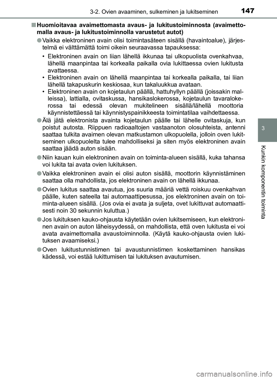 TOYOTA YARIS HATCHBACK 2018 Omistajan Käsikirja (in Finnish) 1473-2. Ovien avaaminen, sulkeminen ja lukitseminen
3
Kunkin komponentin toiminta
YARIS_HV_OM_Europe_OM52C96FIn
Huomioitavaa avaimettomasta avaus- ja lukitustoiminnosta (avaimetto-
malla avaus- ja luk TOYOTA YARIS HATCHBACK 2018 Omistajan Käsikirja (in Finnish) 1473-2. Ovien avaaminen, sulkeminen ja lukitseminen
3
Kunkin komponentin toiminta
YARIS_HV_OM_Europe_OM52C96FIn
Huomioitavaa avaimettomasta avaus- ja lukitustoiminnosta (avaimetto-
malla avaus- ja luk