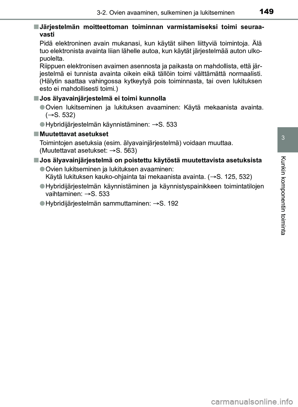 TOYOTA YARIS HATCHBACK 2018 Omistajan Käsikirja (in Finnish) 1493-2. Ovien avaaminen, sulkeminen ja lukitseminen
3
Kunkin komponentin toiminta
YARIS_HV_OM_Europe_OM52C96FIn
Järjestelmän moitteettoman toiminnan varmistamiseksi toimi seuraa-
vasti
Pidä elektro TOYOTA YARIS HATCHBACK 2018 Omistajan Käsikirja (in Finnish) 1493-2. Ovien avaaminen, sulkeminen ja lukitseminen
3
Kunkin komponentin toiminta
YARIS_HV_OM_Europe_OM52C96FIn
Järjestelmän moitteettoman toiminnan varmistamiseksi toimi seuraa-
vasti
Pidä elektro