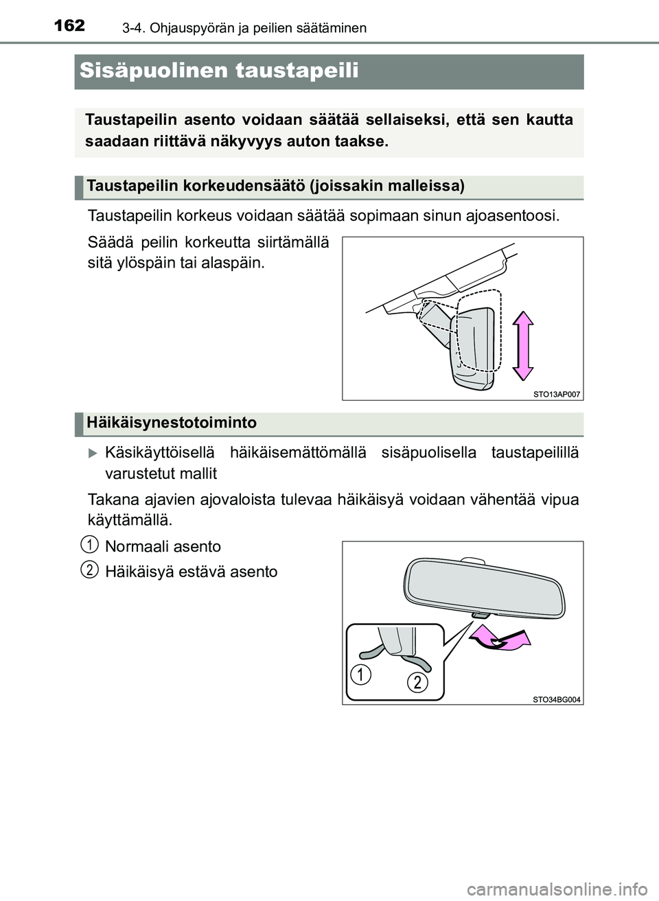 TOYOTA YARIS HATCHBACK 2018  Omistajan Käsikirja (in Finnish) 1623-4. Ohjauspyörän ja peilien säätäminen
YARIS_HV_OM_Europe_OM52C96FI
Sisäpuolinen taustapeili
Taustapeilin korkeus voidaan säätää sopimaan sinun  ajoasentoosi.
Säädä peilin korkeutta s