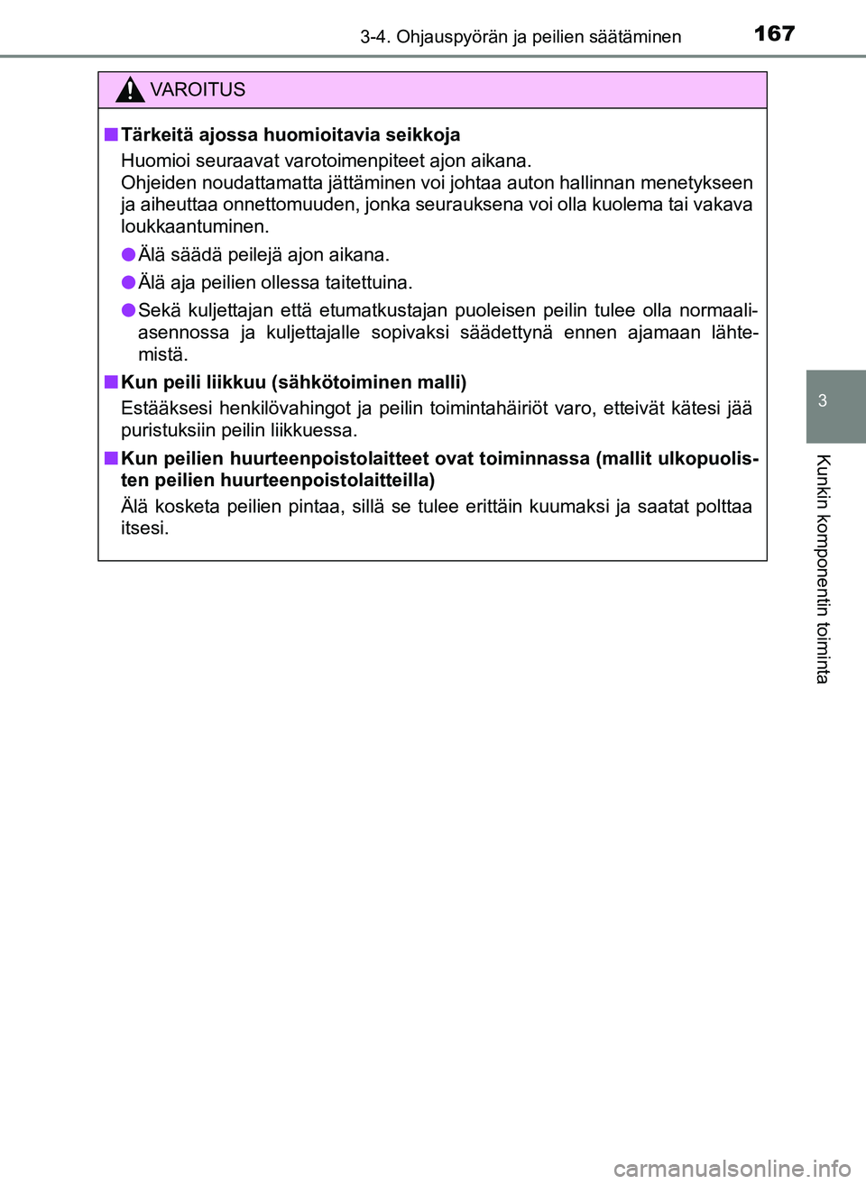 TOYOTA YARIS HATCHBACK 2018 Omistajan Käsikirja (in Finnish) 1673-4. Ohjauspyörän ja peilien säätäminen
3
Kunkin komponentin toiminta
YARIS_HV_OM_Europe_OM52C96FI
VAROITUS
n Tärkeitä ajossa huomioitavia seikkoja
Huomioi seuraavat varotoimenpiteet ajon ai TOYOTA YARIS HATCHBACK 2018 Omistajan Käsikirja (in Finnish) 1673-4. Ohjauspyörän ja peilien säätäminen
3
Kunkin komponentin toiminta
YARIS_HV_OM_Europe_OM52C96FI
VAROITUS
n Tärkeitä ajossa huomioitavia seikkoja
Huomioi seuraavat varotoimenpiteet ajon ai