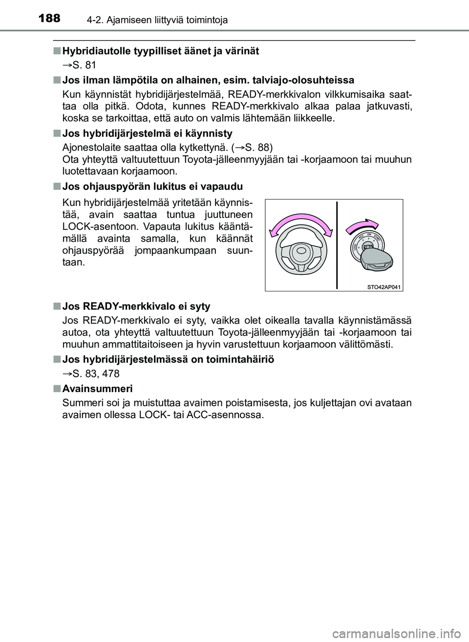 TOYOTA YARIS HATCHBACK 2018 Omistajan Käsikirja (in Finnish) 1884-2. Ajamiseen liittyviä toimintoja
YARIS_HV_OM_Europe_OM52C96FI
nHybridiautolle tyypilliset äänet ja värinät
S. 81
n Jos ilman lämpötila on alhainen, esim. talviajo-olosuhteissa
Kun käy TOYOTA YARIS HATCHBACK 2018 Omistajan Käsikirja (in Finnish) 1884-2. Ajamiseen liittyviä toimintoja
YARIS_HV_OM_Europe_OM52C96FI
nHybridiautolle tyypilliset äänet ja värinät
S. 81
n Jos ilman lämpötila on alhainen, esim. talviajo-olosuhteissa
Kun käy