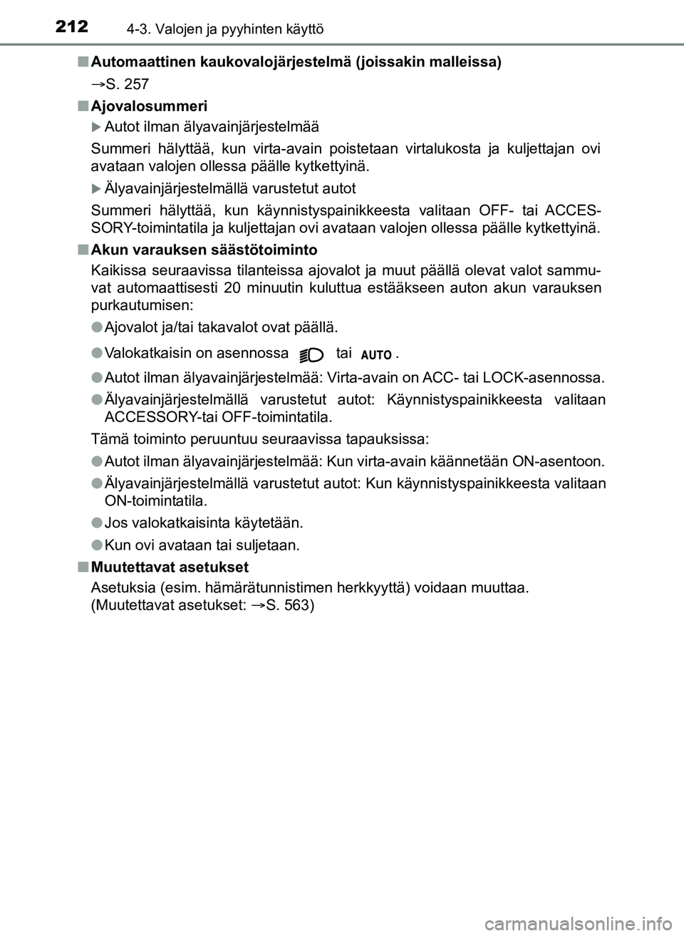 TOYOTA YARIS HATCHBACK 2018 Omistajan Käsikirja (in Finnish) 2124-3. Valojen ja pyyhinten käyttö
YARIS_HV_OM_Europe_OM52C96FIn
Automaattinen kaukovalojärjestelmä (joissakin malleissa)
S. 257
n Ajovalosummeri
Autot ilman älyavainjärjestelmää
Summer TOYOTA YARIS HATCHBACK 2018 Omistajan Käsikirja (in Finnish) 2124-3. Valojen ja pyyhinten käyttö
YARIS_HV_OM_Europe_OM52C96FIn
Automaattinen kaukovalojärjestelmä (joissakin malleissa)
S. 257
n Ajovalosummeri
Autot ilman älyavainjärjestelmää
Summer
