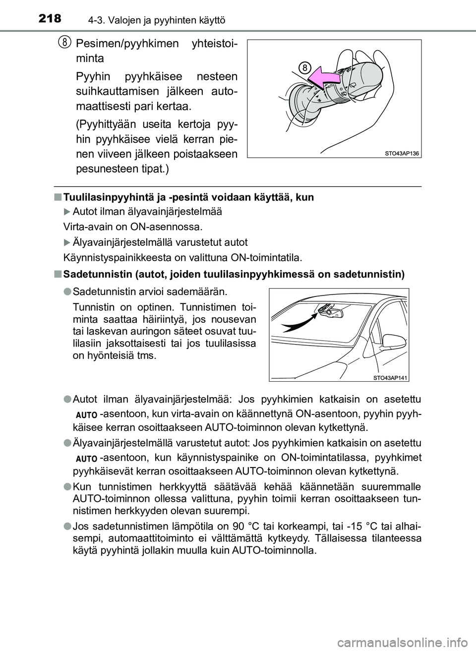 TOYOTA YARIS HATCHBACK 2018 Omistajan Käsikirja (in Finnish) 2184-3. Valojen ja pyyhinten käyttö
YARIS_HV_OM_Europe_OM52C96FI
Pesimen/pyyhkimen yhteistoi-
minta
Pyyhin pyyhkäisee nesteen
suihkauttamisen jälkeen auto-
maattisesti pari kertaa.
(Pyyhittyään TOYOTA YARIS HATCHBACK 2018 Omistajan Käsikirja (in Finnish) 2184-3. Valojen ja pyyhinten käyttö
YARIS_HV_OM_Europe_OM52C96FI
Pesimen/pyyhkimen yhteistoi-
minta
Pyyhin pyyhkäisee nesteen
suihkauttamisen jälkeen auto-
maattisesti pari kertaa.
(Pyyhittyään