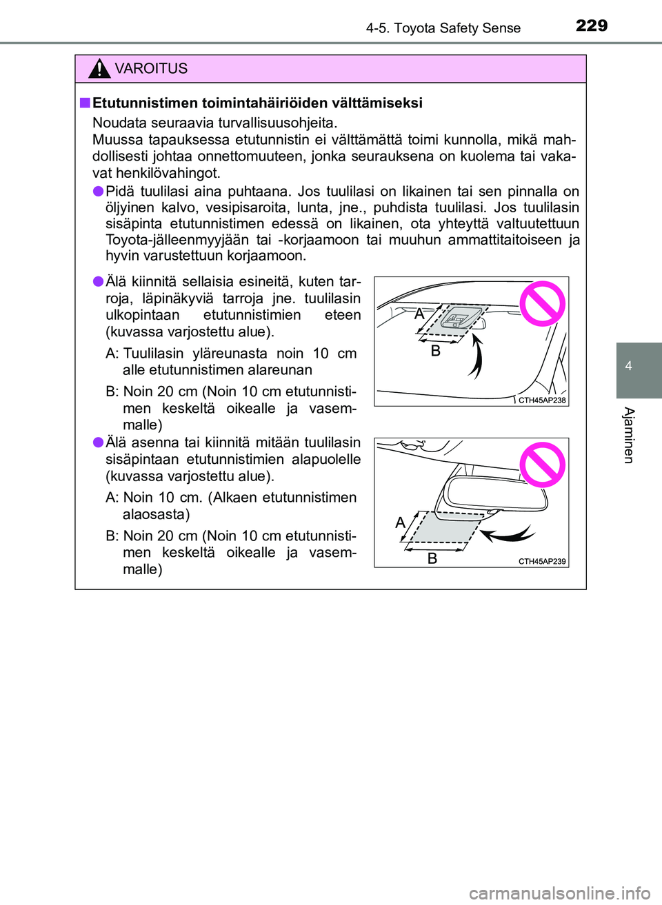 TOYOTA YARIS HATCHBACK 2018 Omistajan Käsikirja (in Finnish) 2294-5. Toyota Safety Sense
4
Ajaminen
YARIS_HV_OM_Europe_OM52C96FI
VAROITUS
n Etutunnistimen toimintahäiriöiden välttämiseksi
Noudata seuraavia turvallisuusohjeita.
Muussa tapauksessa etutunnisti TOYOTA YARIS HATCHBACK 2018 Omistajan Käsikirja (in Finnish) 2294-5. Toyota Safety Sense
4
Ajaminen
YARIS_HV_OM_Europe_OM52C96FI
VAROITUS
n Etutunnistimen toimintahäiriöiden välttämiseksi
Noudata seuraavia turvallisuusohjeita.
Muussa tapauksessa etutunnisti