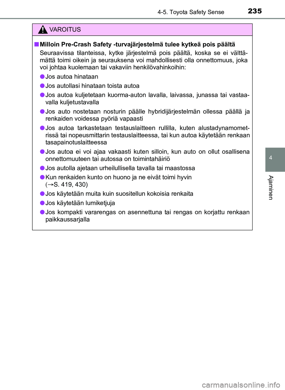 TOYOTA YARIS HATCHBACK 2018 Omistajan Käsikirja (in Finnish) 2354-5. Toyota Safety Sense
4
Ajaminen
YARIS_HV_OM_Europe_OM52C96FI
VAROITUS
n Milloin Pre-Crash Safety -turvajärjestelmä tulee kytkeä pois päältä
Seuraavissa tilanteissa, kytke järjestelmä po TOYOTA YARIS HATCHBACK 2018 Omistajan Käsikirja (in Finnish) 2354-5. Toyota Safety Sense
4
Ajaminen
YARIS_HV_OM_Europe_OM52C96FI
VAROITUS
n Milloin Pre-Crash Safety -turvajärjestelmä tulee kytkeä pois päältä
Seuraavissa tilanteissa, kytke järjestelmä po