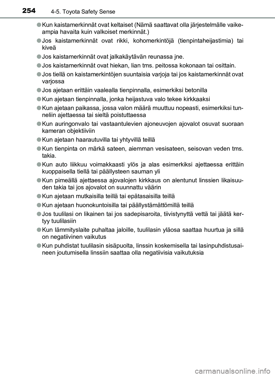 TOYOTA YARIS HATCHBACK 2018 Omistajan Käsikirja (in Finnish) 2544-5. Toyota Safety Sense
YARIS_HV_OM_Europe_OM52C96FIl
Kun kaistamerkinnät ovat keltaiset (Nämä saattavat olla järjestelmälle vaike-
ampia havaita kuin valkoiset merkinnät.)
l Jos kaistamerki TOYOTA YARIS HATCHBACK 2018 Omistajan Käsikirja (in Finnish) 2544-5. Toyota Safety Sense
YARIS_HV_OM_Europe_OM52C96FIl
Kun kaistamerkinnät ovat keltaiset (Nämä saattavat olla järjestelmälle vaike-
ampia havaita kuin valkoiset merkinnät.)
l Jos kaistamerki