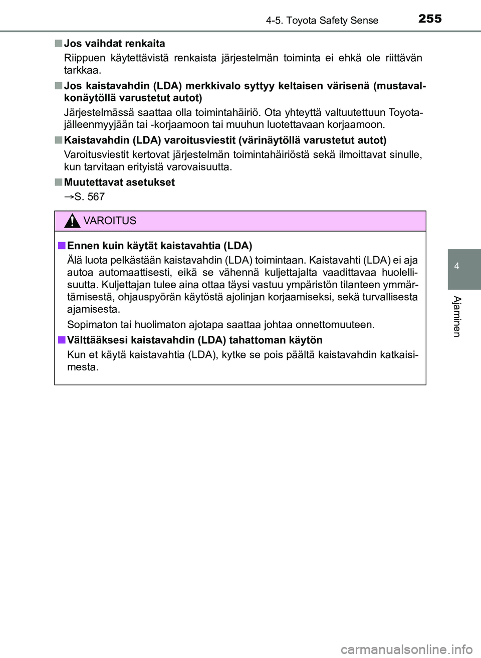 TOYOTA YARIS HATCHBACK 2018 Omistajan Käsikirja (in Finnish) 2554-5. Toyota Safety Sense
4
Ajaminen
YARIS_HV_OM_Europe_OM52C96FIn
Jos vaihdat renkaita
Riippuen käytettävistä renkaista järjestelmän toiminta ei ehkä ole riittävän
tarkkaa.
n Jos kaistavahd TOYOTA YARIS HATCHBACK 2018 Omistajan Käsikirja (in Finnish) 2554-5. Toyota Safety Sense
4
Ajaminen
YARIS_HV_OM_Europe_OM52C96FIn
Jos vaihdat renkaita
Riippuen käytettävistä renkaista järjestelmän toiminta ei ehkä ole riittävän
tarkkaa.
n Jos kaistavahd