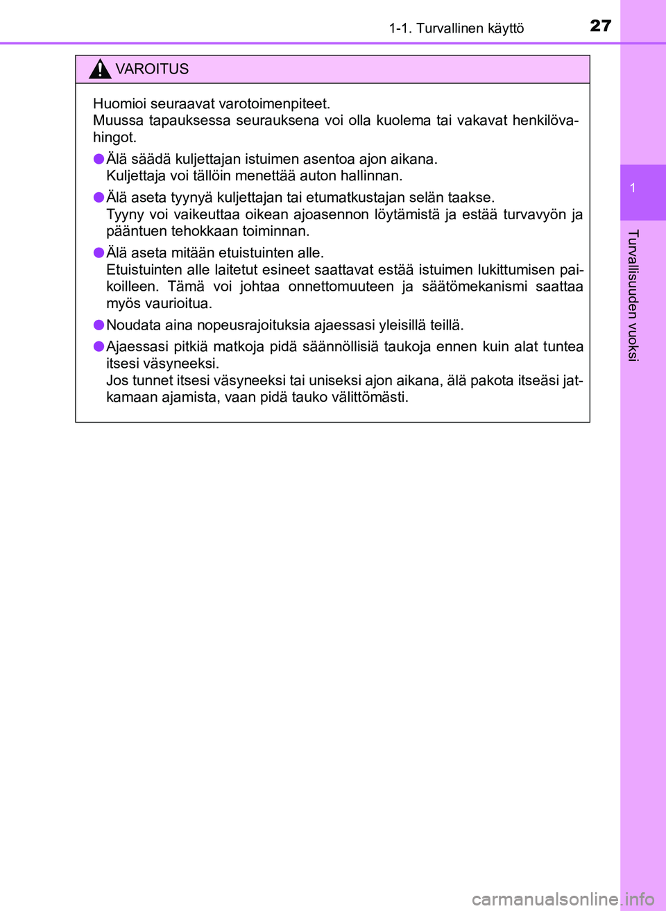 TOYOTA YARIS HATCHBACK 2018 Omistajan Käsikirja (in Finnish) 271-1. Turvallinen käyttö
1
Turvallisuuden vuoksi
YARIS_HV_OM_Europe_OM52C96FI
VAROITUS
Huomioi seuraavat varotoimenpiteet.
Muussa tapauksessa seurauksena voi olla kuolema tai vakavat henkilöva-
hi TOYOTA YARIS HATCHBACK 2018 Omistajan Käsikirja (in Finnish) 271-1. Turvallinen käyttö
1
Turvallisuuden vuoksi
YARIS_HV_OM_Europe_OM52C96FI
VAROITUS
Huomioi seuraavat varotoimenpiteet.
Muussa tapauksessa seurauksena voi olla kuolema tai vakavat henkilöva-
hi