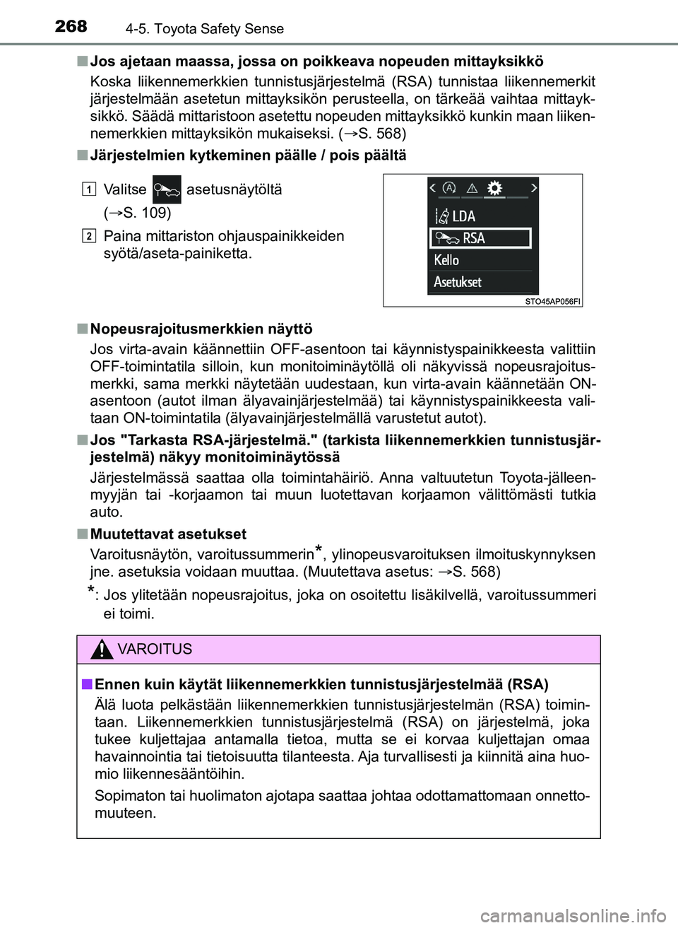 TOYOTA YARIS HATCHBACK 2018 Omistajan Käsikirja (in Finnish) 2684-5. Toyota Safety Sense
YARIS_HV_OM_Europe_OM52C96FIn
Jos ajetaan maassa, jossa on poikkeava nopeuden mittayksikkö
Koska liikennemerkkien tunnistusjärjestelmä (RSA) tunnistaa liikennemerkit
jä TOYOTA YARIS HATCHBACK 2018 Omistajan Käsikirja (in Finnish) 2684-5. Toyota Safety Sense
YARIS_HV_OM_Europe_OM52C96FIn
Jos ajetaan maassa, jossa on poikkeava nopeuden mittayksikkö
Koska liikennemerkkien tunnistusjärjestelmä (RSA) tunnistaa liikennemerkit
jä