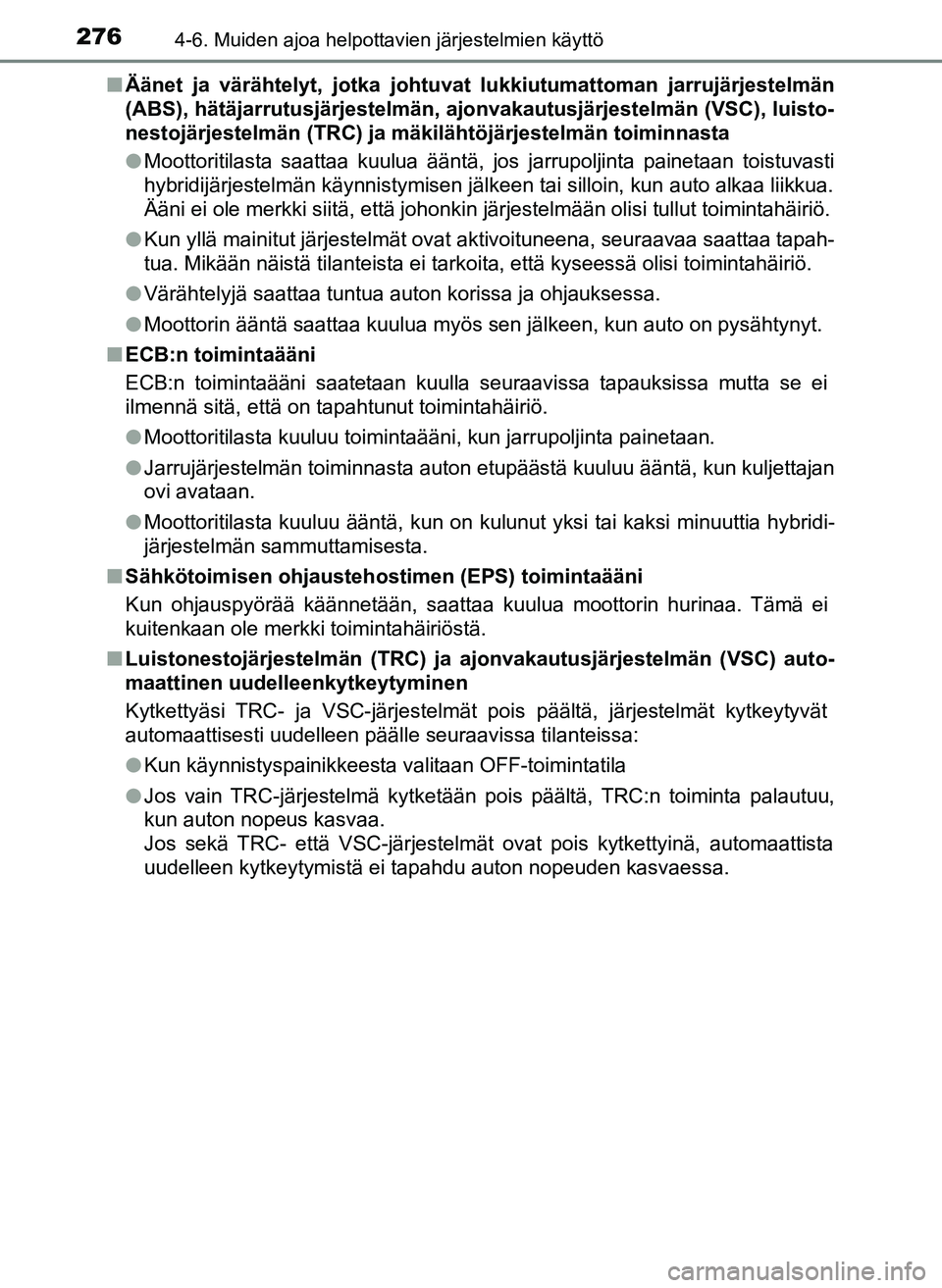 TOYOTA YARIS HATCHBACK 2018 Omistajan Käsikirja (in Finnish) 2764-6. Muiden ajoa helpottavien järjestelmien käyttö
YARIS_HV_OM_Europe_OM52C96FIn
Äänet ja värähtelyt, jotka johtuvat lukkiutumattoman jarrujärjestelmän
(ABS), hätäjarrutusjärjestelmän, TOYOTA YARIS HATCHBACK 2018 Omistajan Käsikirja (in Finnish) 2764-6. Muiden ajoa helpottavien järjestelmien käyttö
YARIS_HV_OM_Europe_OM52C96FIn
Äänet ja värähtelyt, jotka johtuvat lukkiutumattoman jarrujärjestelmän
(ABS), hätäjarrutusjärjestelmän,