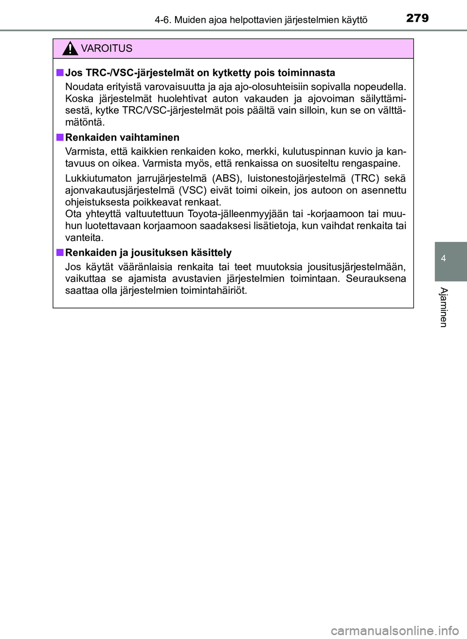 TOYOTA YARIS HATCHBACK 2018 Omistajan Käsikirja (in Finnish) 2794-6. Muiden ajoa helpottavien järjestelmien käyttö
4
Ajaminen
YARIS_HV_OM_Europe_OM52C96FI
VAROITUS
n Jos TRC-/VSC-järjestelmät on kytketty pois toiminnasta
Noudata erityistä varovaisuutta ja TOYOTA YARIS HATCHBACK 2018 Omistajan Käsikirja (in Finnish) 2794-6. Muiden ajoa helpottavien järjestelmien käyttö
4
Ajaminen
YARIS_HV_OM_Europe_OM52C96FI
VAROITUS
n Jos TRC-/VSC-järjestelmät on kytketty pois toiminnasta
Noudata erityistä varovaisuutta ja