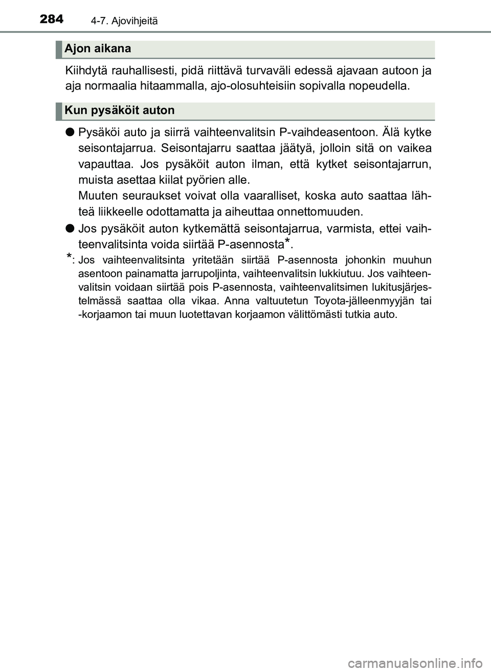 TOYOTA YARIS HATCHBACK 2018 Omistajan Käsikirja (in Finnish) 2844-7. Ajovihjeitä
YARIS_HV_OM_Europe_OM52C96FI
Kiihdytä rauhallisesti, pidä riittävä turvaväli edessä ajavaan autoon ja
aja normaalia hitaammalla, ajo-olosuhteisiin sopivalla nopeudella.
lPys TOYOTA YARIS HATCHBACK 2018 Omistajan Käsikirja (in Finnish) 2844-7. Ajovihjeitä
YARIS_HV_OM_Europe_OM52C96FI
Kiihdytä rauhallisesti, pidä riittävä turvaväli edessä ajavaan autoon ja
aja normaalia hitaammalla, ajo-olosuhteisiin sopivalla nopeudella.
lPys