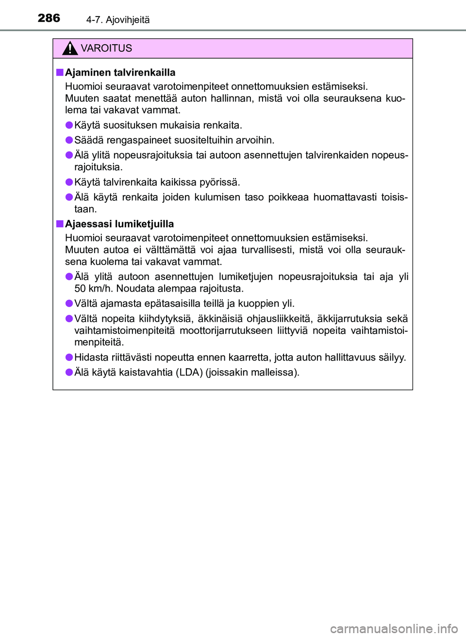 TOYOTA YARIS HATCHBACK 2018 Omistajan Käsikirja (in Finnish) 2864-7. Ajovihjeitä
YARIS_HV_OM_Europe_OM52C96FI
VAROITUS
n Ajaminen talvirenkailla
Huomioi seuraavat varotoimenpiteet onnettomuuksien estämiseksi.
Muuten saatat menettää auton hallinnan, mistä TOYOTA YARIS HATCHBACK 2018 Omistajan Käsikirja (in Finnish) 2864-7. Ajovihjeitä
YARIS_HV_OM_Europe_OM52C96FI
VAROITUS
n Ajaminen talvirenkailla
Huomioi seuraavat varotoimenpiteet onnettomuuksien estämiseksi.
Muuten saatat menettää auton hallinnan, mistä