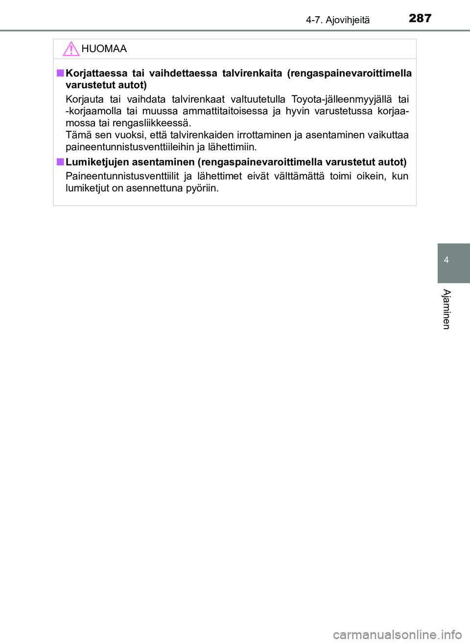 TOYOTA YARIS HATCHBACK 2018  Omistajan Käsikirja (in Finnish) 2874-7. Ajovihjeitä
4
Ajaminen
YARIS_HV_OM_Europe_OM52C96FIHUOMAA
n
Korjattaessa tai vaihdettaessa talvirenkaita (rengaspainevaroittimella
varustetut autot)
Korjauta tai vaihdata talvirenkaat valtuut